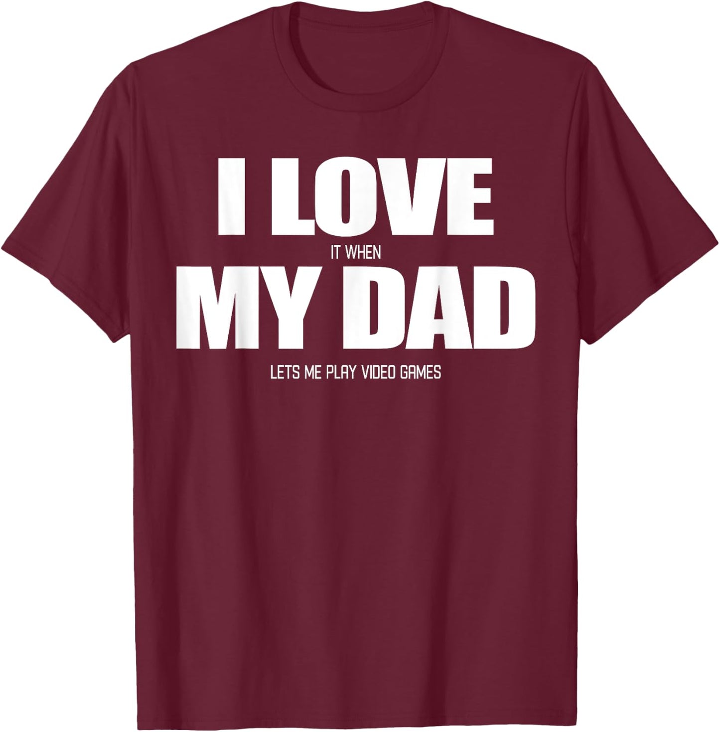 I Love it when My Dad Lets me Play Video Game T-Shirt - T-Shirt | Maroon