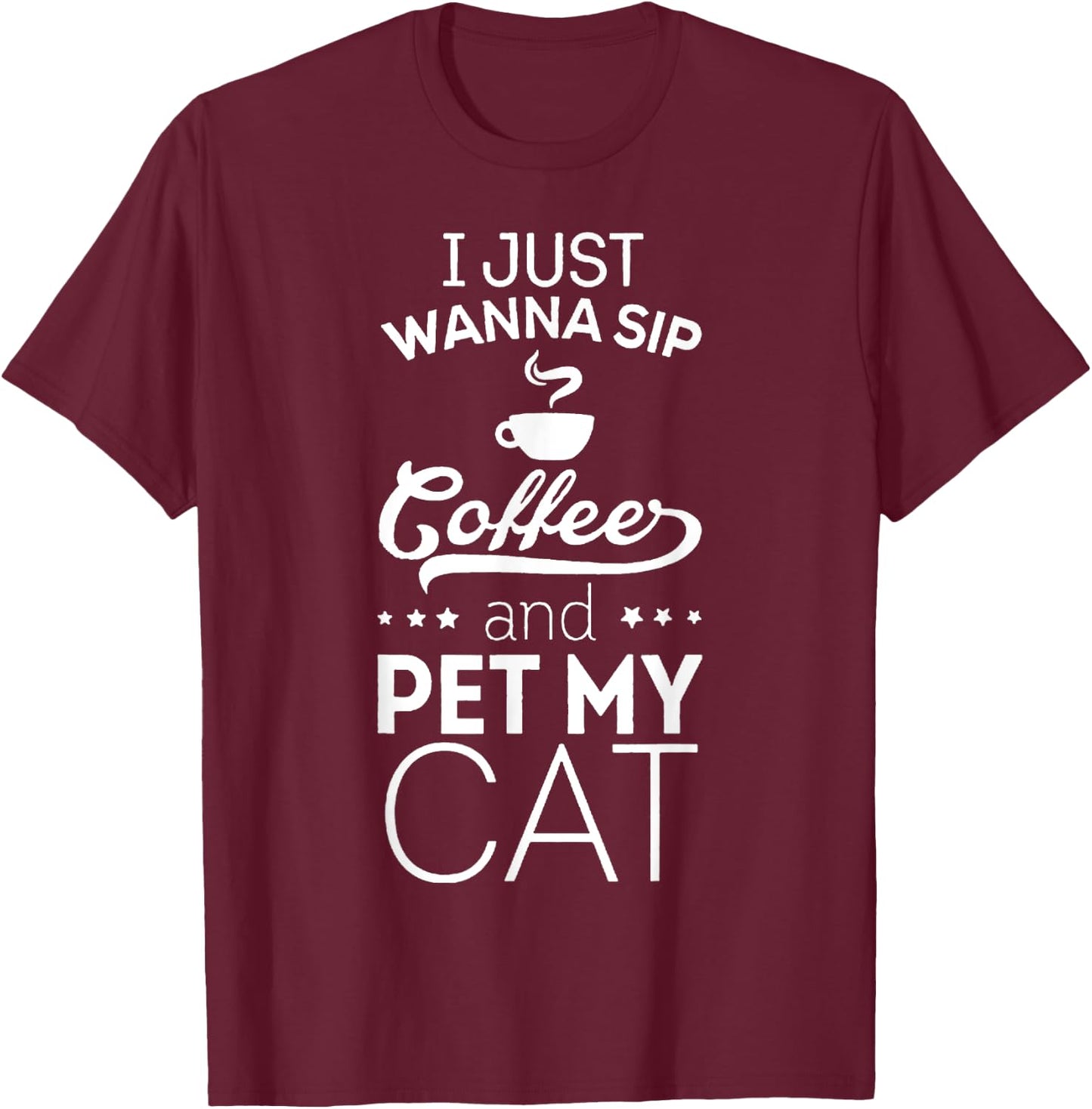 I Just Wanna Sip Coffee And Pet My Cat Funny T-Shirt - T-Shirt | Maroon
