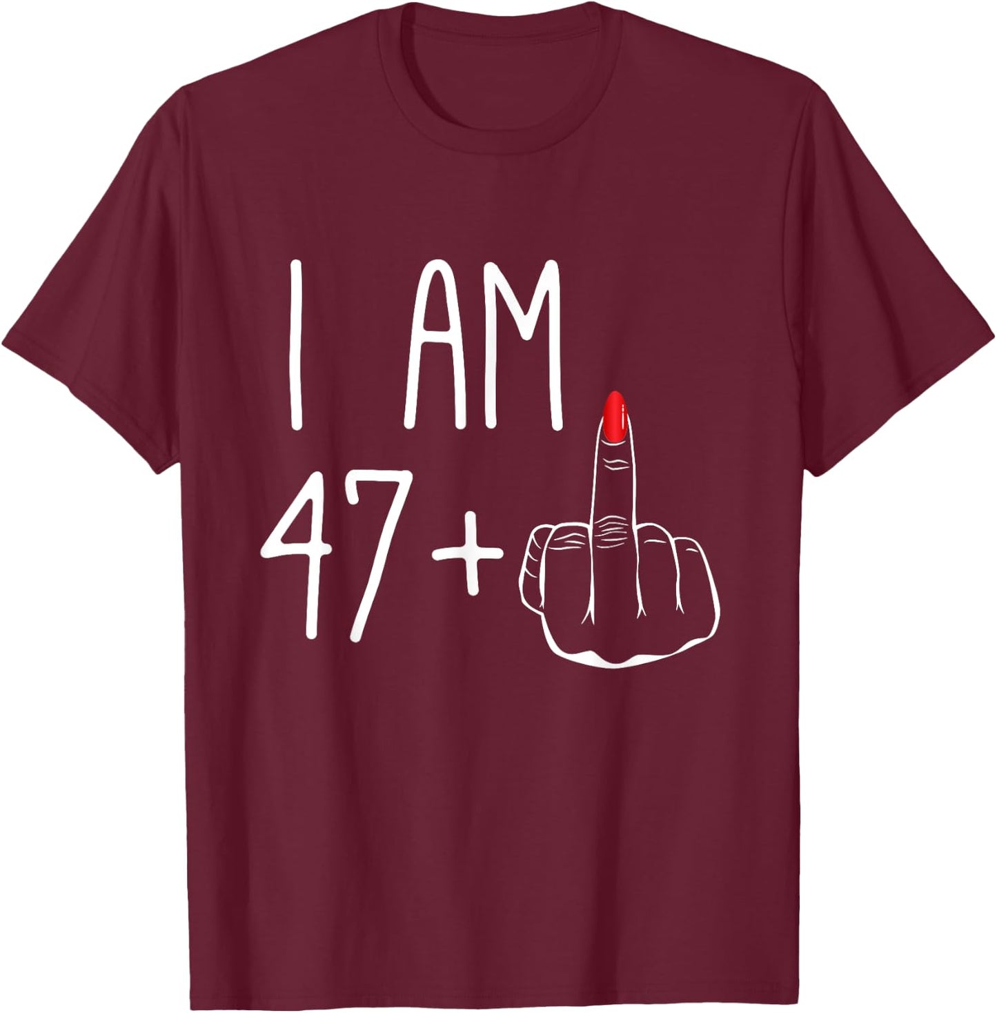 Funny 48e anniversaire pour femmes FCK : I Am 47 Plus 1 Middle Finger T-Shirt - T-Shirt | Maroon