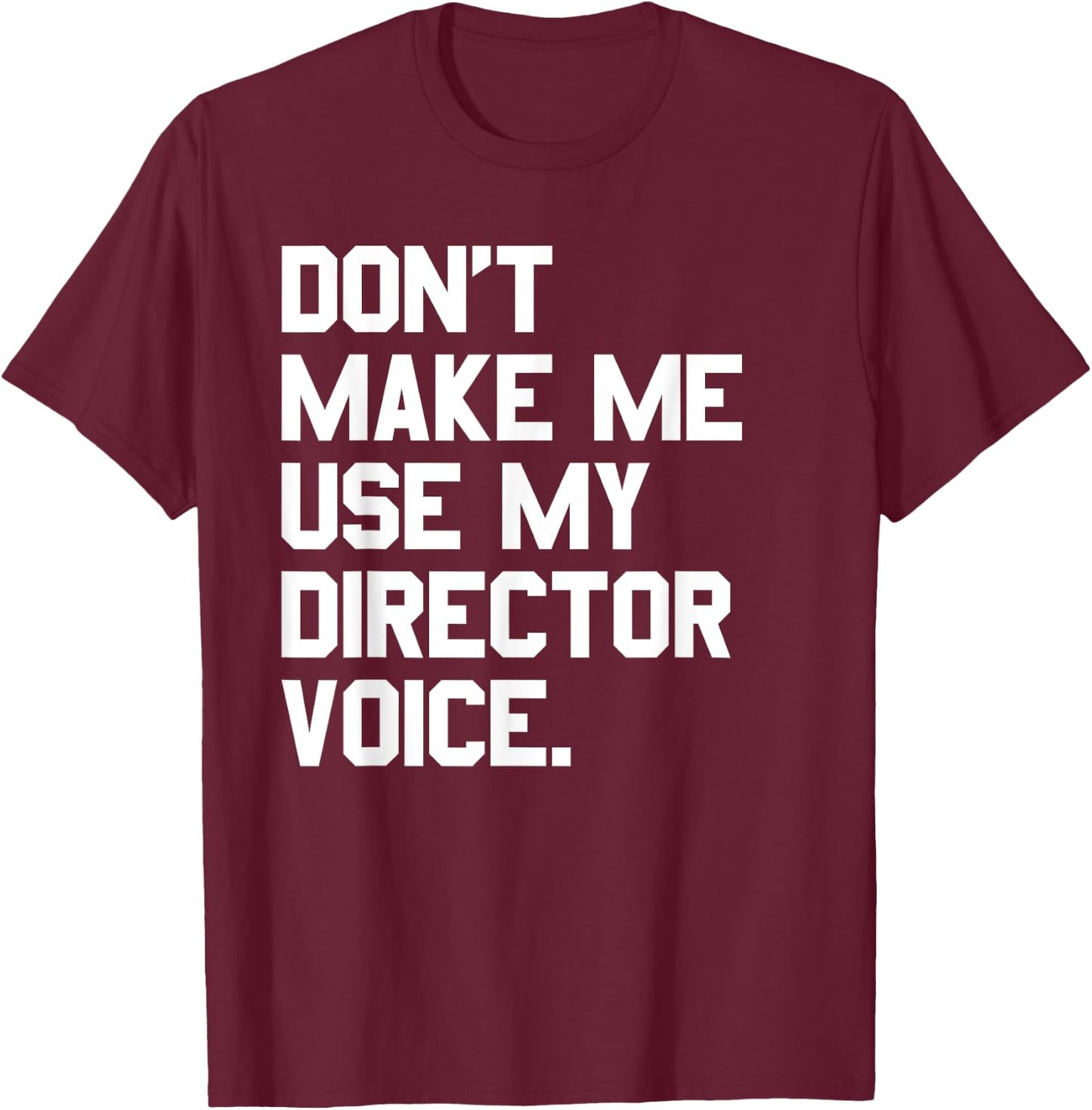 Don't Make Me Use My Director Voice Theatre T-Shirt - T-Shirt | Maroon