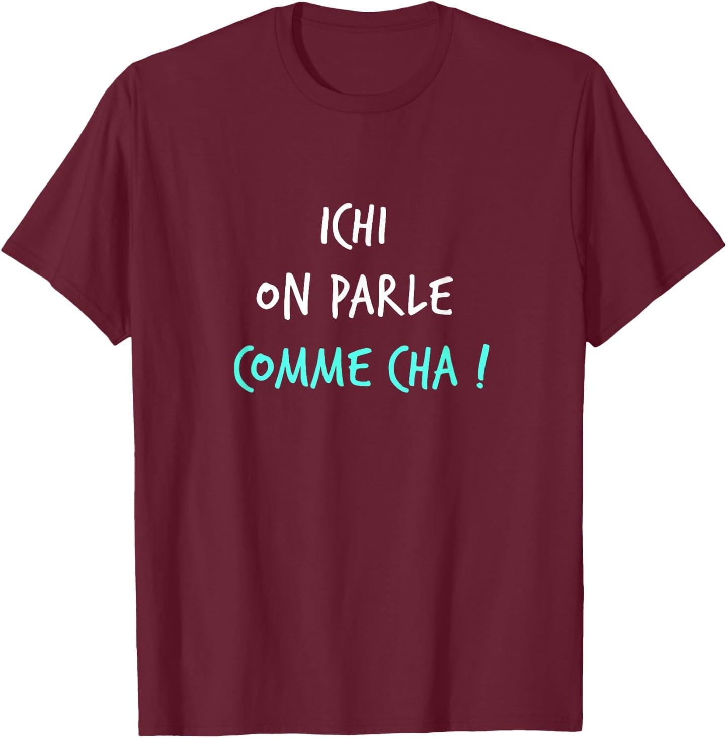 Humour Ch'ti Patois Expression Ichi on parle Comme Cha! , Black, S T-Shirt - T-Shirt | Maroon