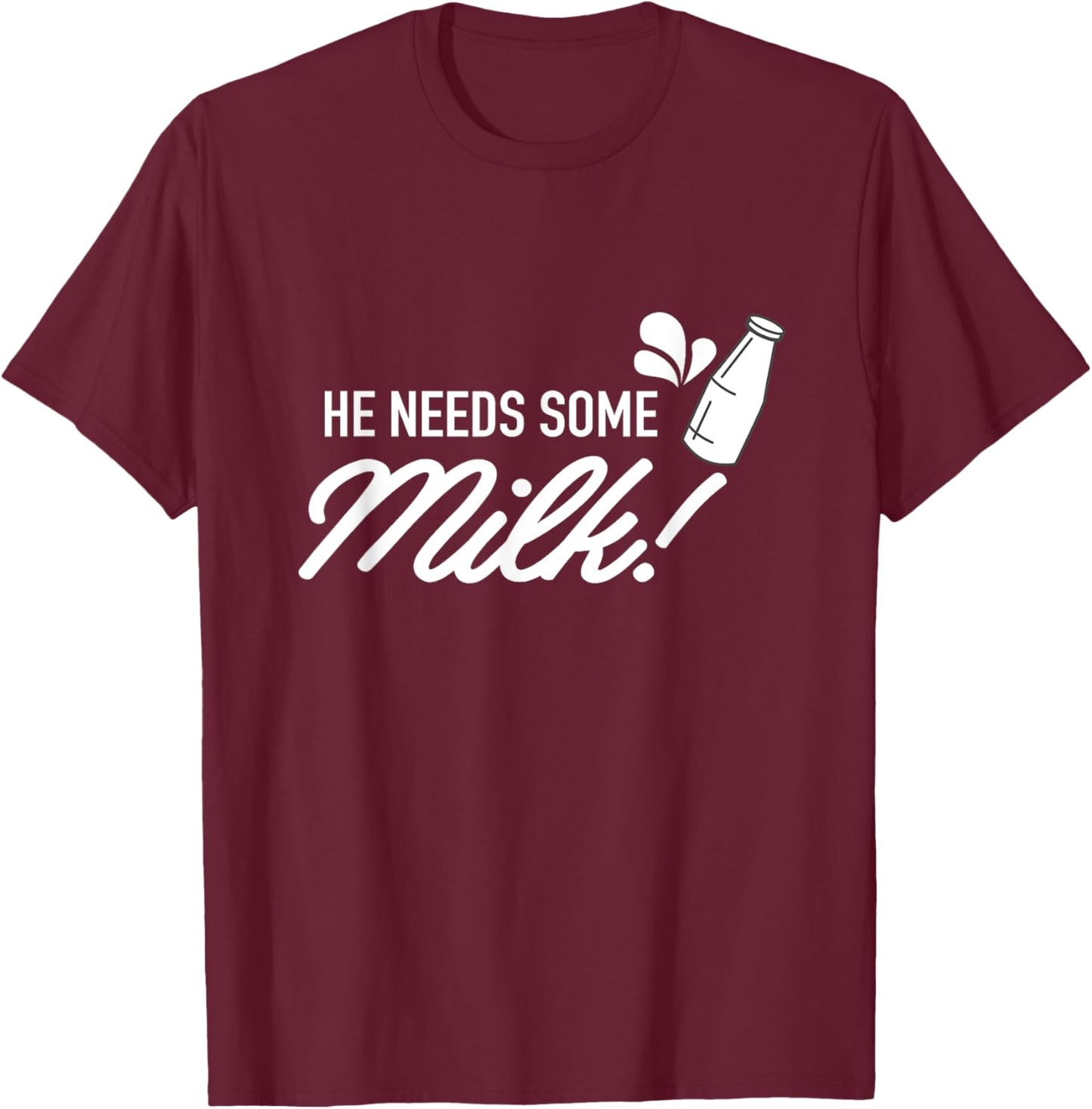 He Needs Some Milk - Funny Meme T-Shirt - T-Shirt | Maroon
