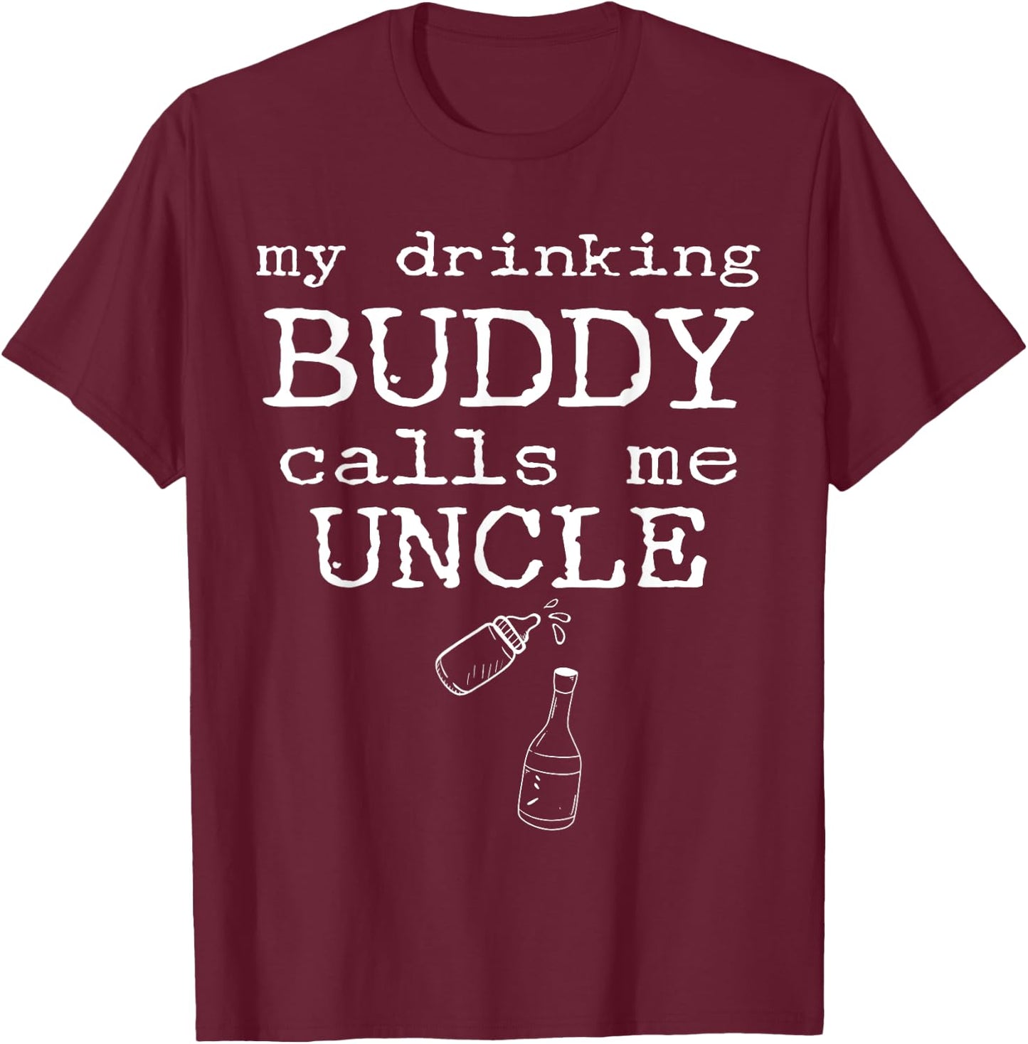 My Drinking Buddy Calls Me Uncle Funny Whiskey Beer Lover T-Shirt - T-Shirt | Maroon