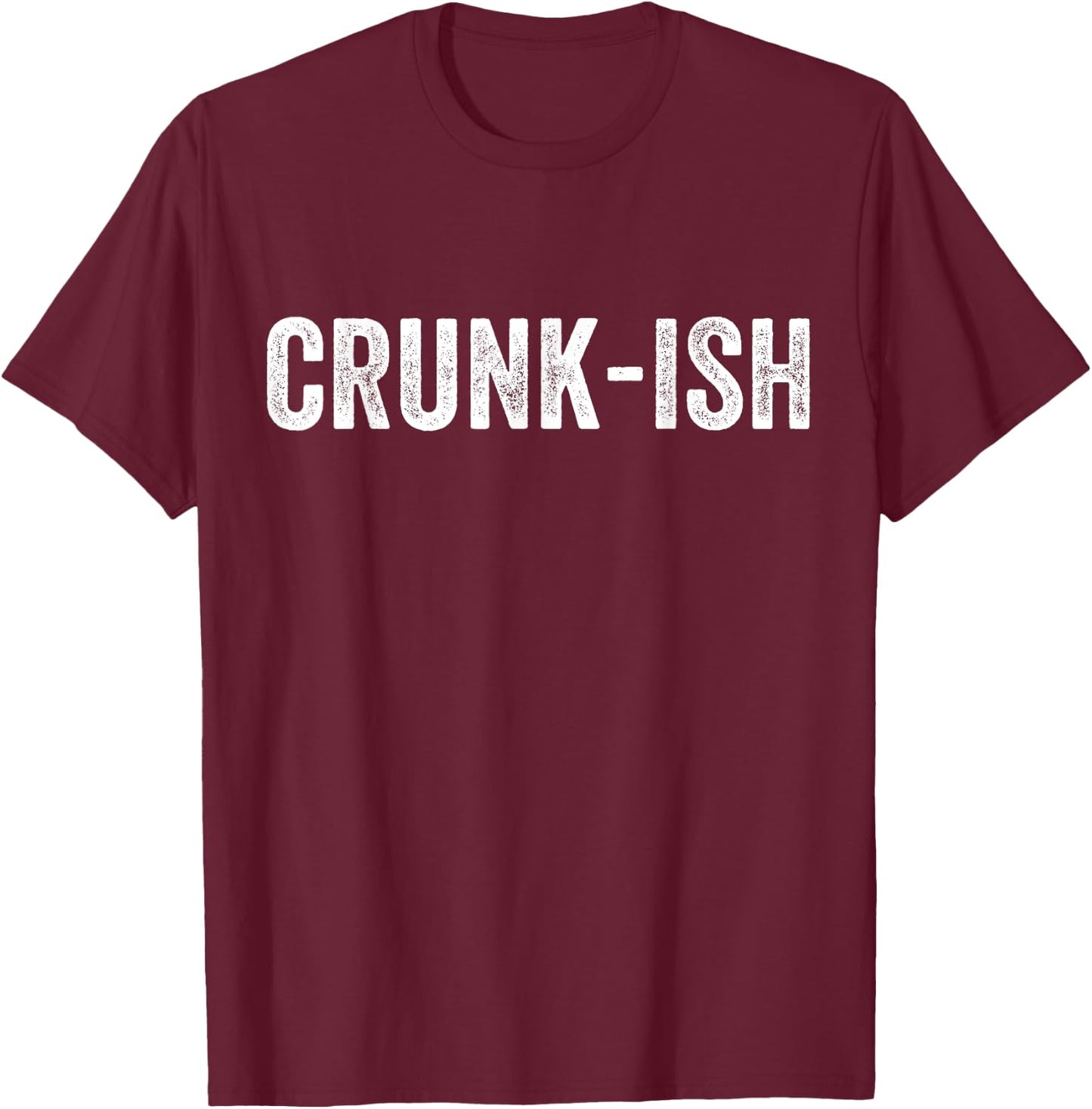 Crunk-ish for Rappers T-Shirt - T-Shirt | Maroon