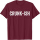 Crunk-ish for Rappers T-Shirt - T-Shirt | Maroon