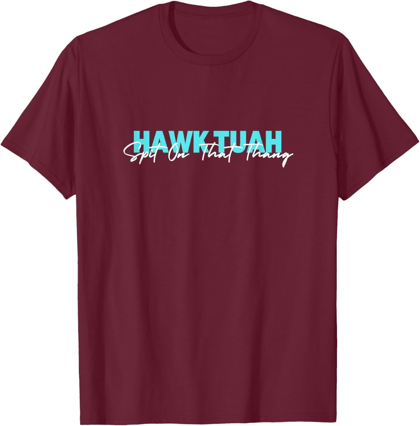 Hawk Tuah Spit On That Thang T-Shirt - T-Shirt | Maroon
