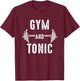 Funny Workout Gym and Tonic Workout T-Shirt - T-Shirt | Maroon
