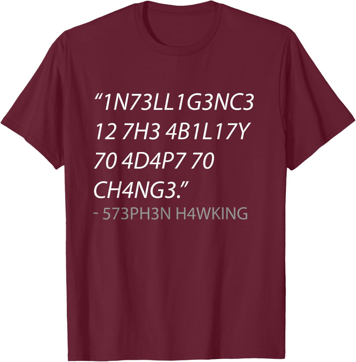 Intelligence is The Ability to Adapt to Change T-Shirt - T-Shirt | Maroon