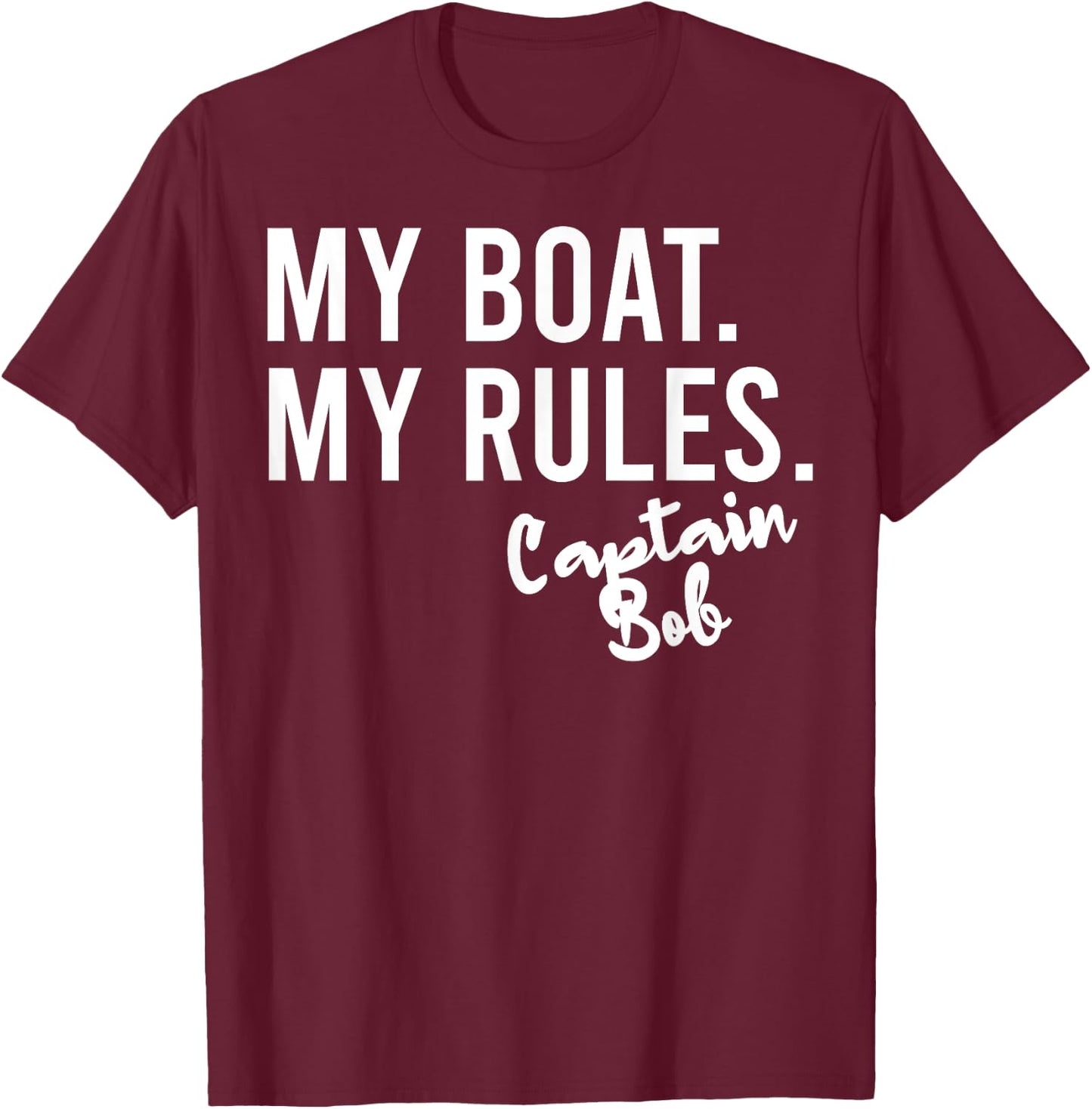 My Boat My Rules Captain Bob Personalized Boating Name T-Shirt - T-Shirt | Maroon