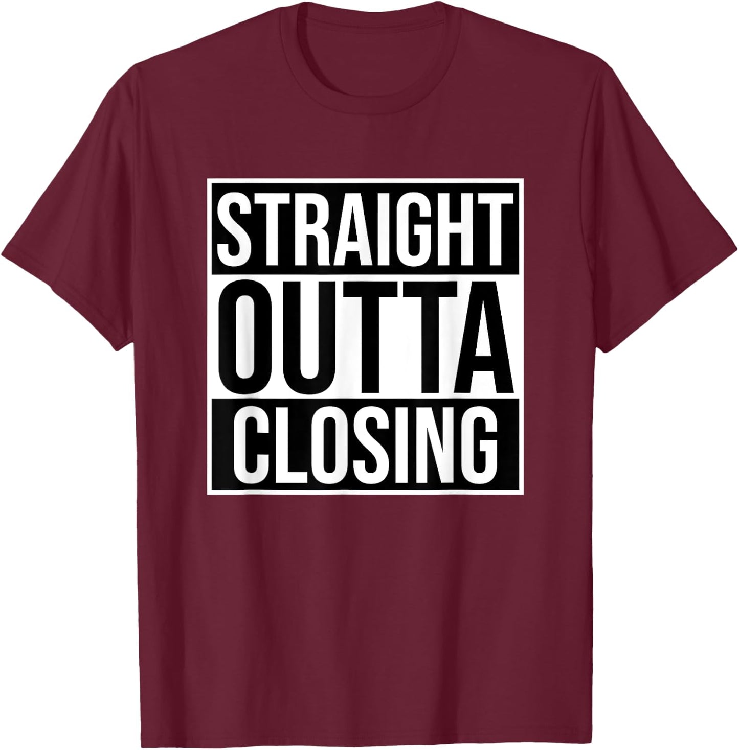 Straight Outta Closing Deals Funny Real Estate Agent Sayings T-Shirt - T-Shirt | Maroon