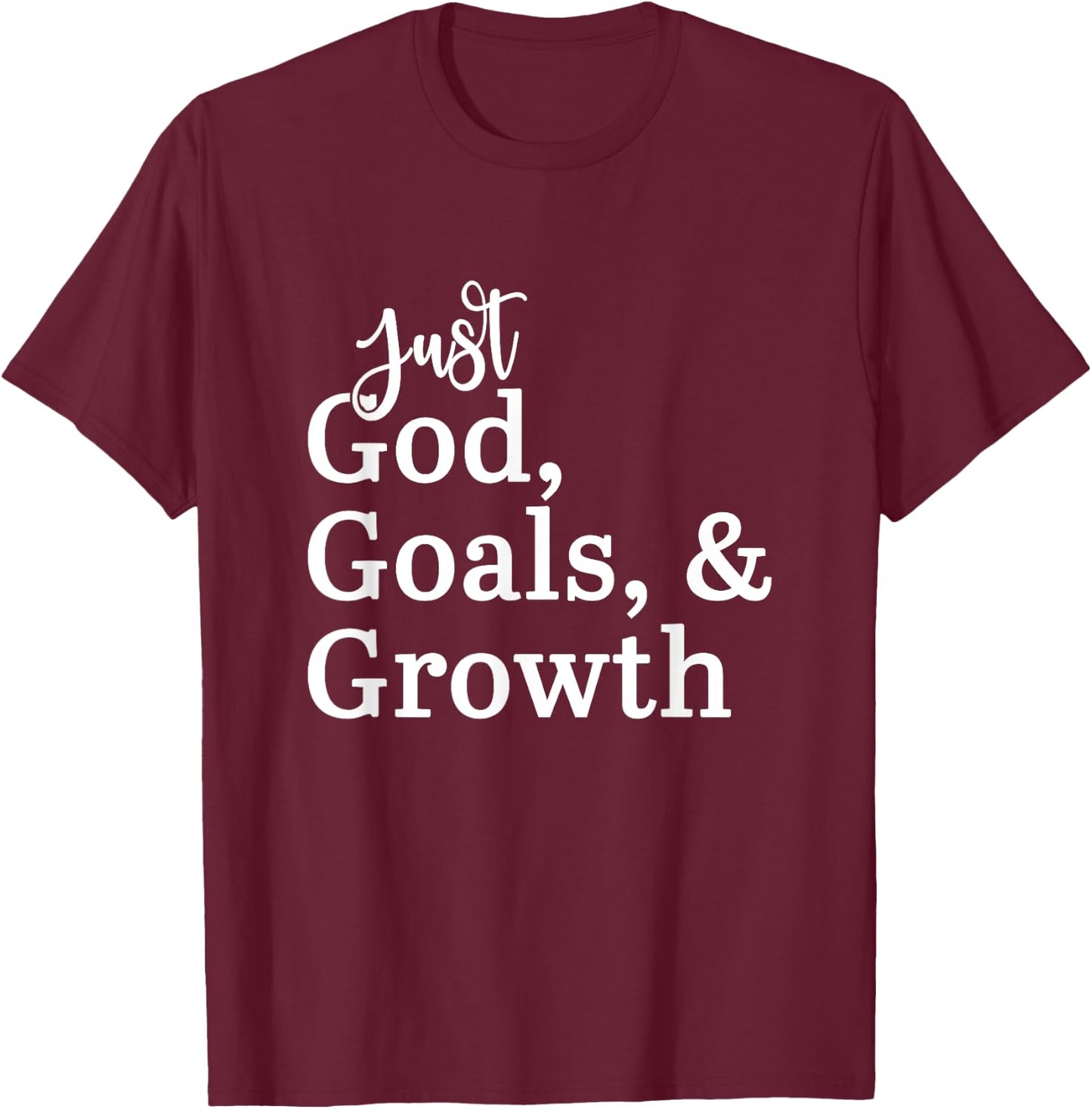Just God, Goals, & Growth T-Shirt - T-Shirt | Maroon