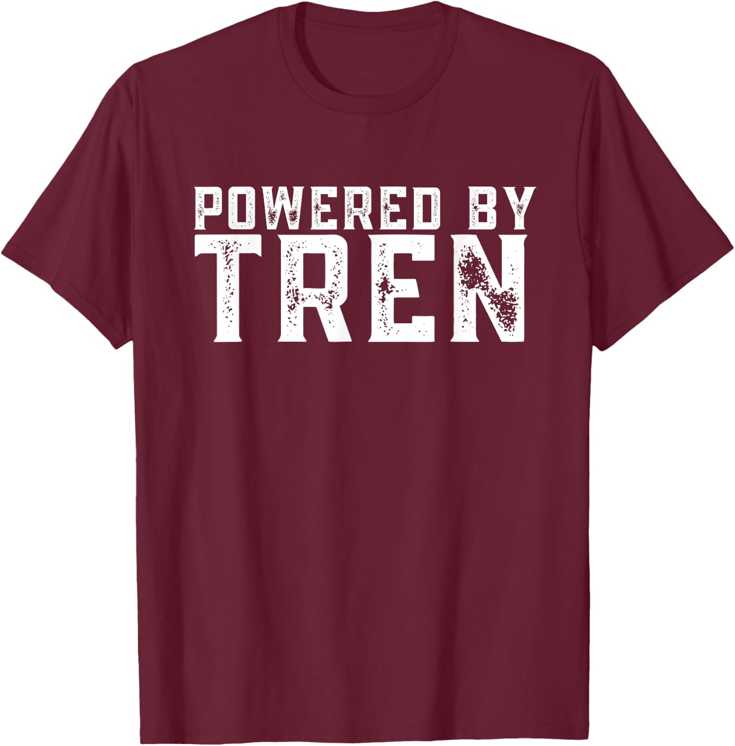 Powered by tren | Legalize anabolic steroids | Funny gym T-Shirt - T-Shirt | Maroon