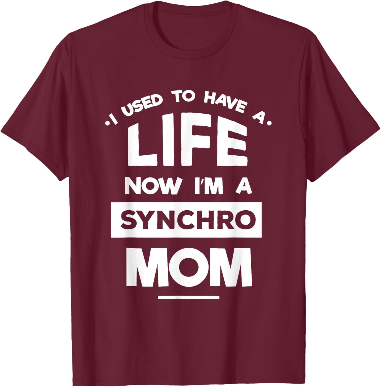 Synchronized Skating Now I'm Synchro Mom Quote Gifts T-Shirt - T-Shirt | Maroon