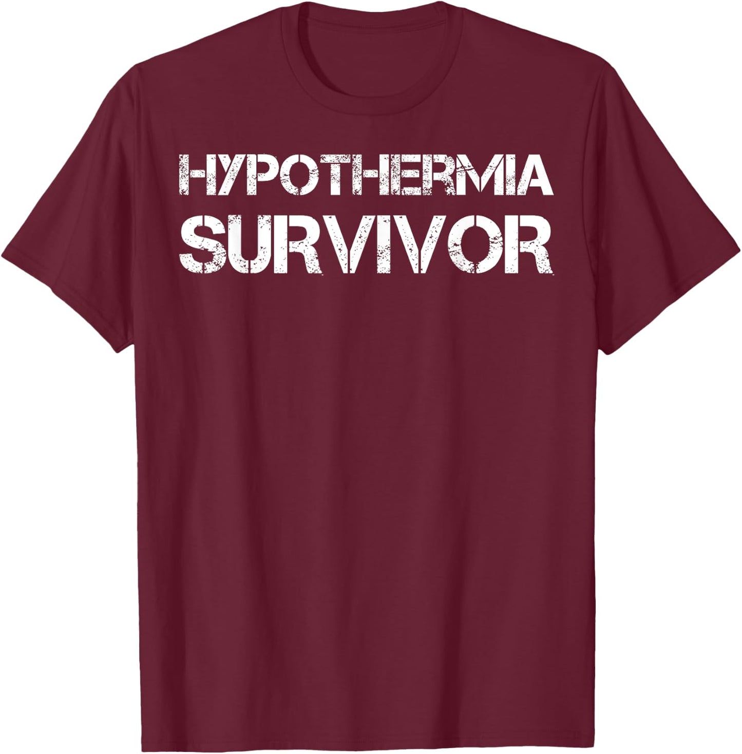 Hypothermia Survivor T-Shirt - T-Shirt | Maroon