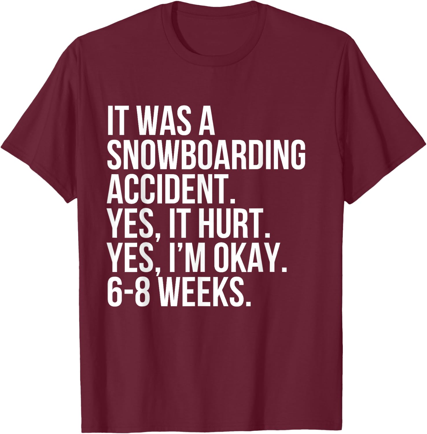 Snowboarding Accident Hurt 6-8 Weeks Funny Broken Bone Gift T-Shirt - T-Shirt | Maroon