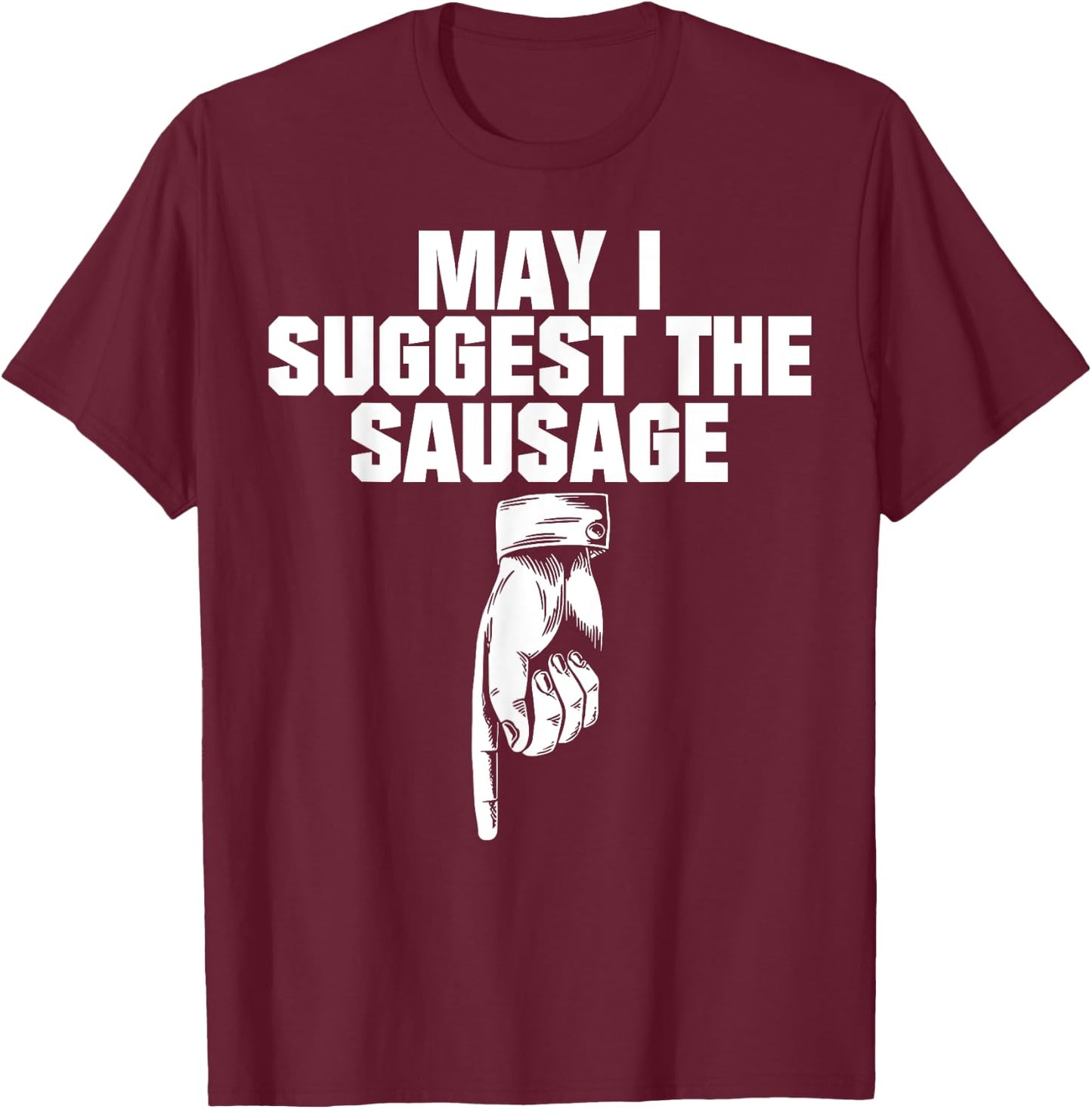 May I Suggest The Sausage T-Shirt - T-Shirt | Maroon