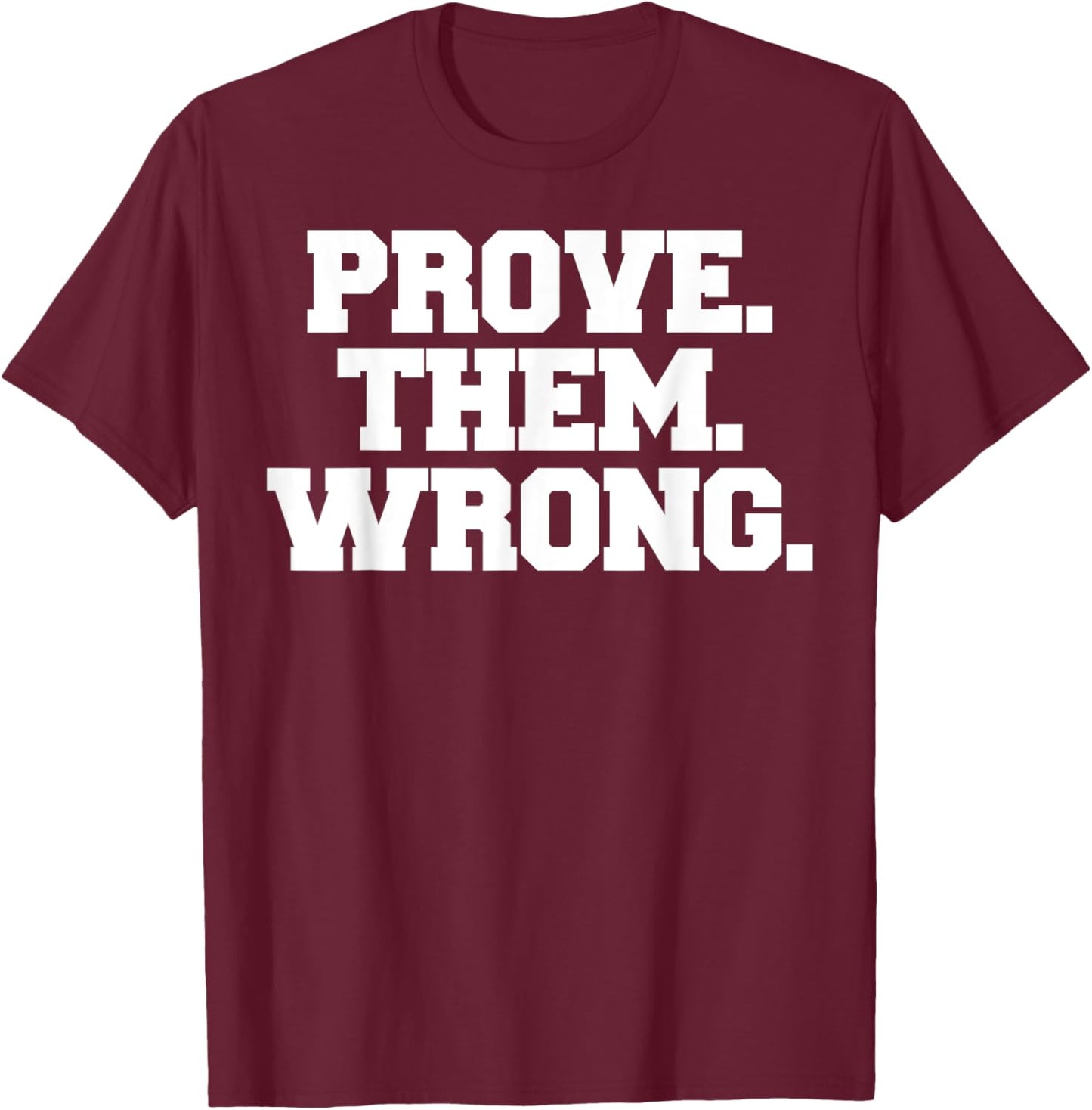 Prove Them Wrong athlete sport gym motivation T-Shirt - T-Shirt | Maroon