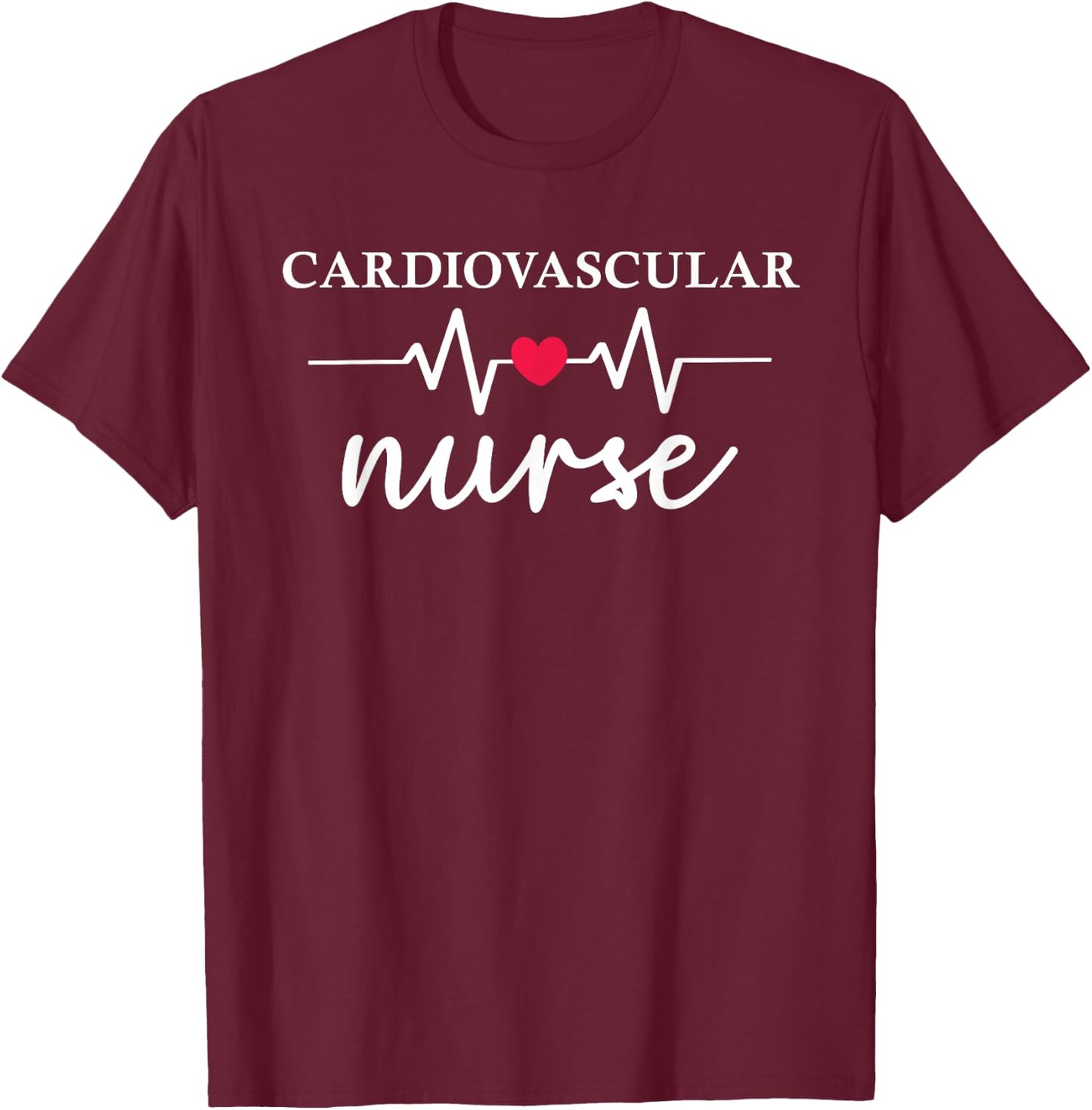 Cardiovascular Nurse Heart Healthcare Medical Nurse T-Shirt - T-Shirt | Maroon