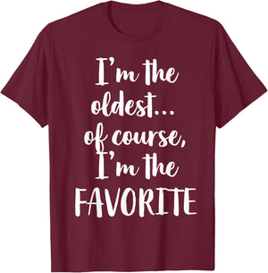 I'm The Oldest Of Course I'm The Favorite T-Shirt - T-Shirt | Maroon