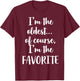 I'm The Oldest Of Course I'm The Favorite T-Shirt - T-Shirt | Maroon