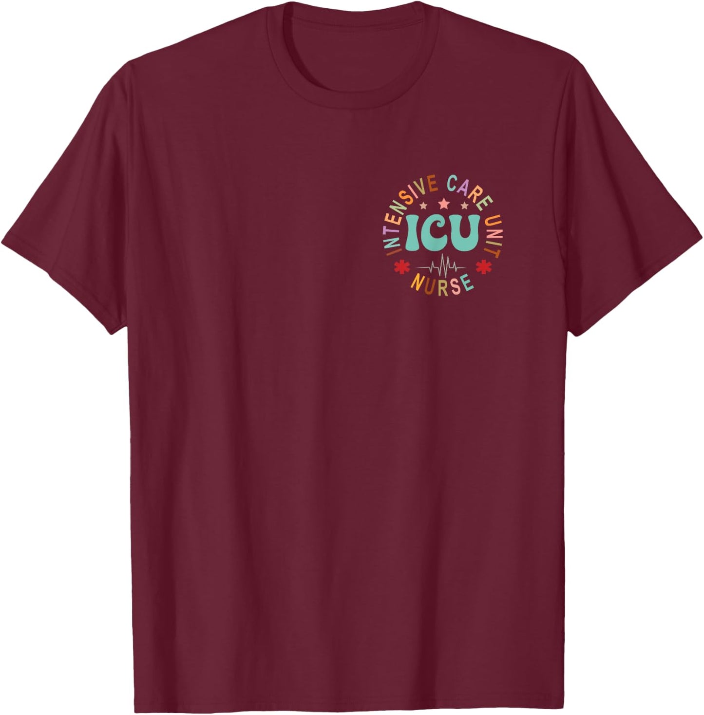 Funny ICU Nurse Intensive Care Unit Nurse Emergency Nurse T-Shirt - T-Shirt | Maroon