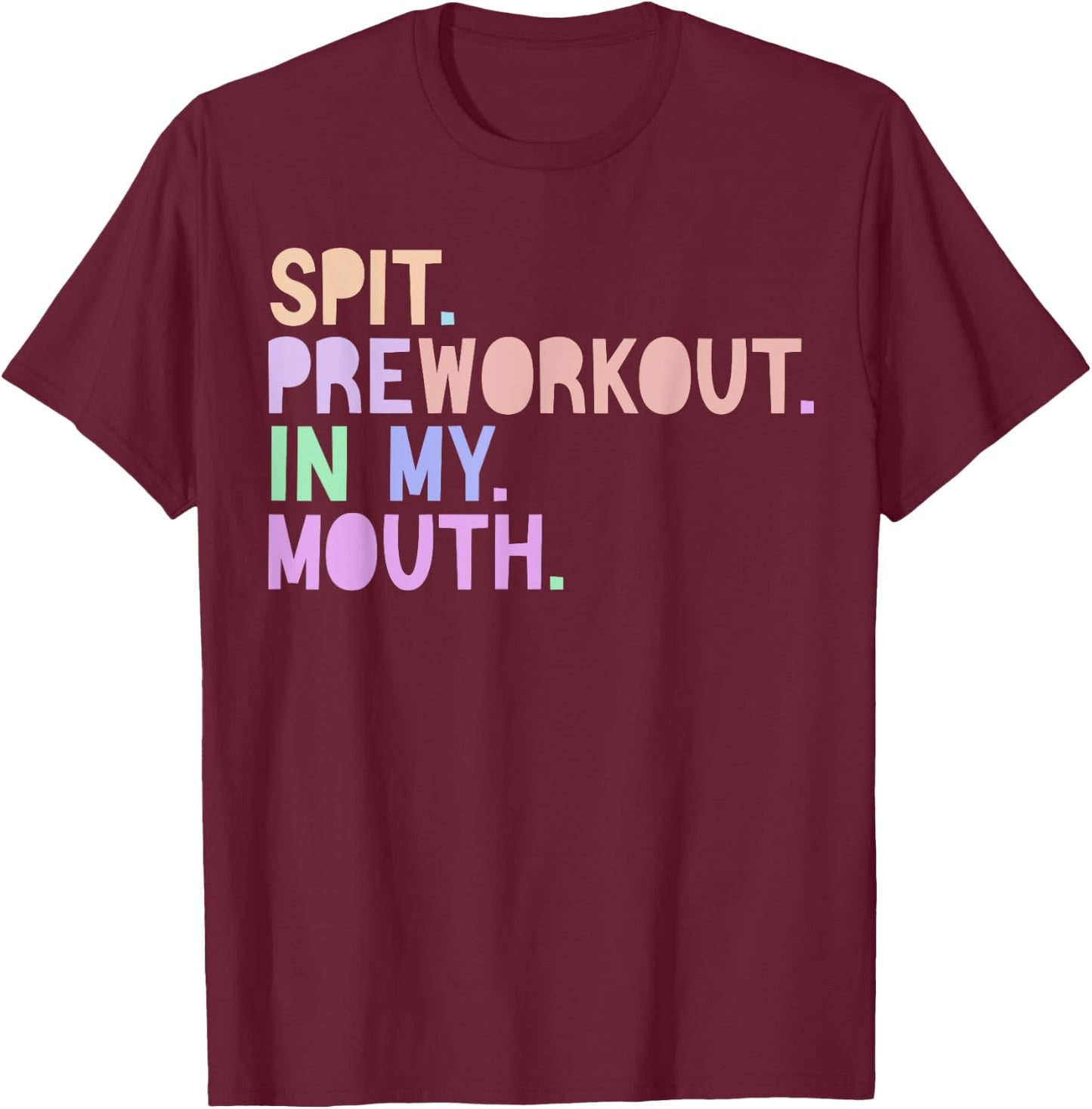 Funny Gym Quote Spit Preworkout in My Mouth Fitness Lover T-Shirt - T-Shirt | Maroon
