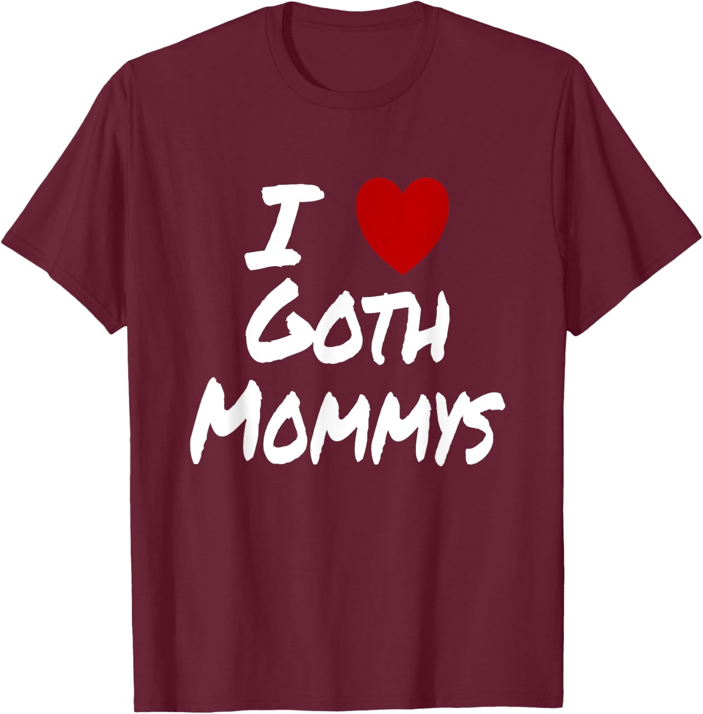 I Heart (Love) Goth Mommys Attraction Hot Sexy Cute T-Shirt - T-Shirt | Maroon