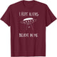 I Hope Aliens Believe in Me Funny Aliens T-Shirt - T-Shirt | Maroon