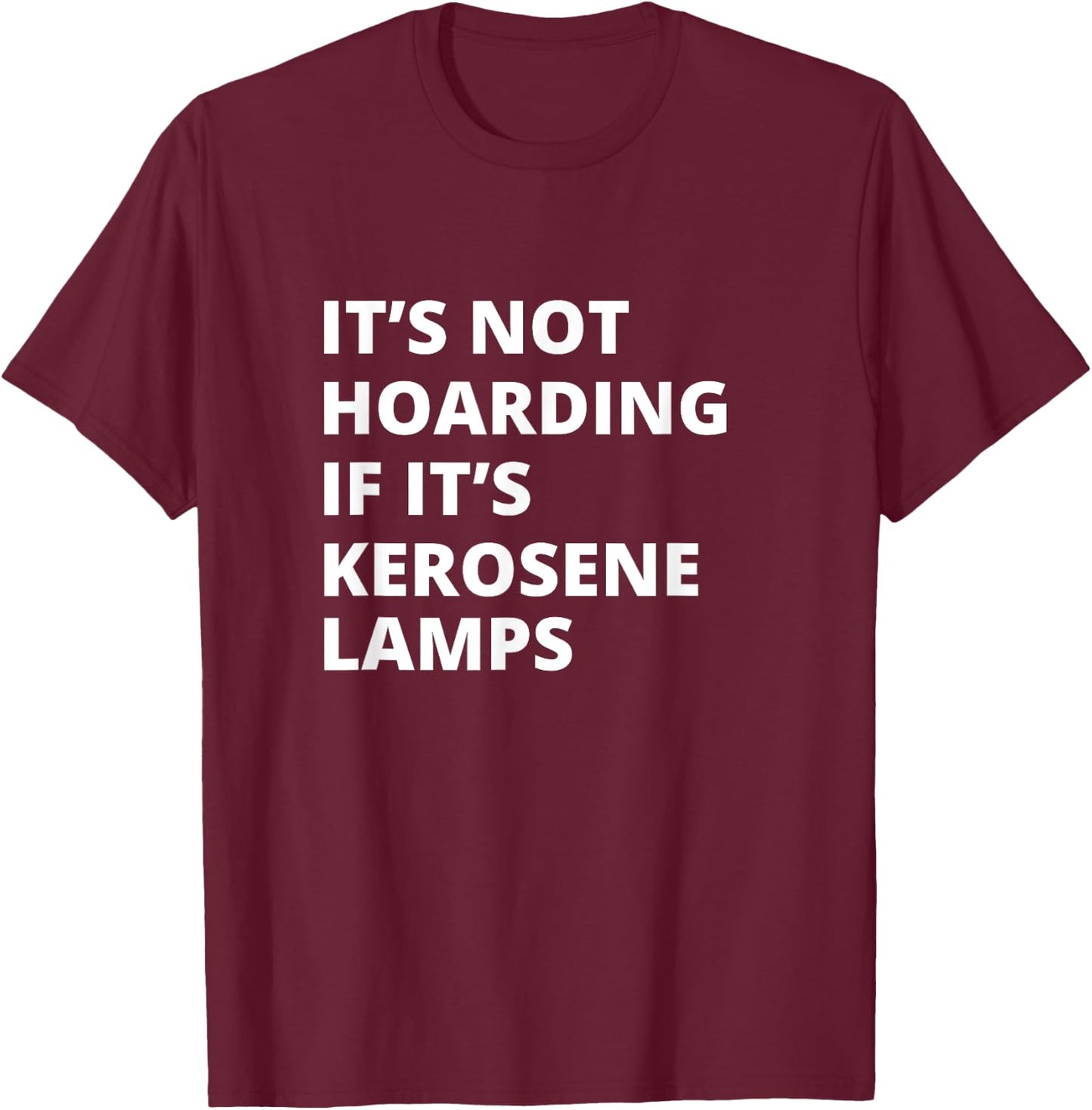 It's Not Hoarding If It's Kerosene lamps Collector T-Shirt - T-Shirt | Maroon