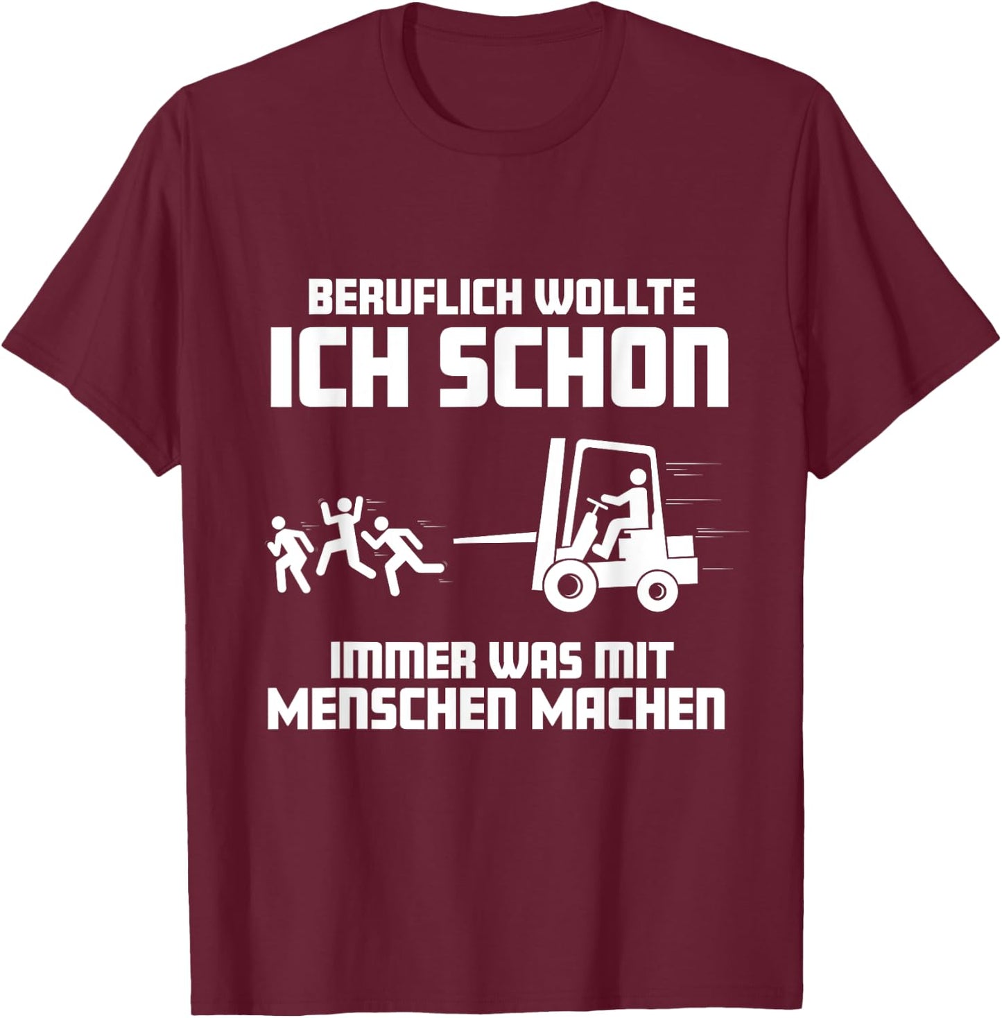 Forklift with German Text "Ich wollte schon immer was mit Menschen machen machen" (, black T-Shirt - T-Shirt | Maroon