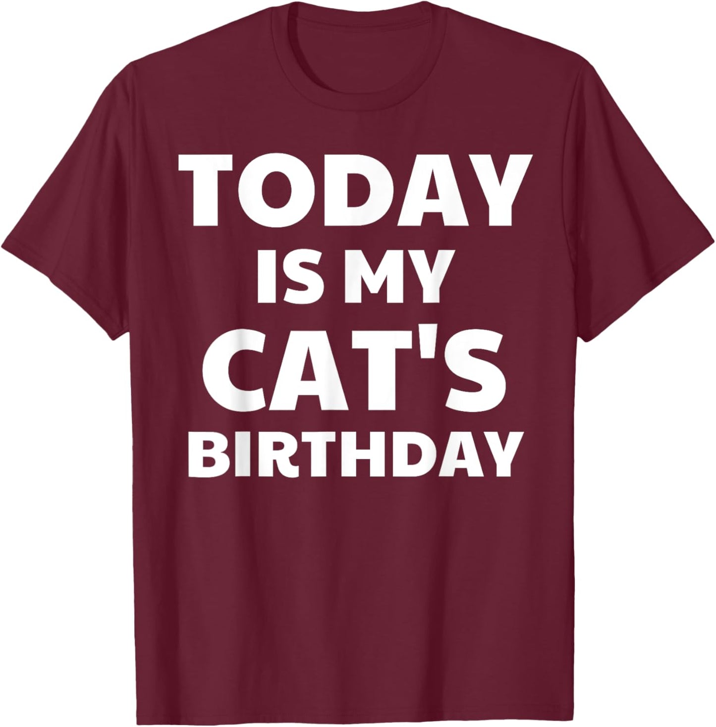 Today Is My Cat's Birthday Funny Cat Men Women Kids T-Shirt - T-Shirt | Maroon