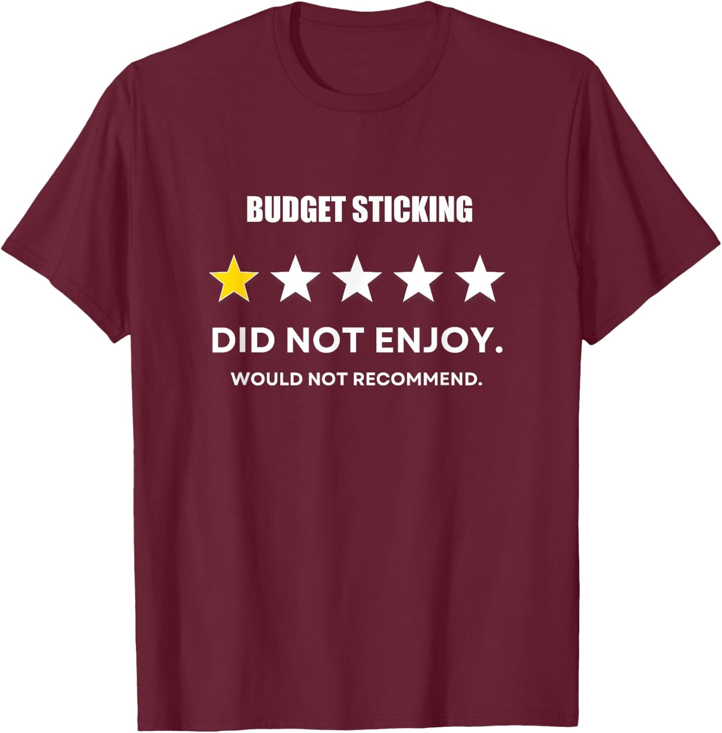 Budget Sticking One Star Did not enjoy, Wouldn't Recommend T-Shirt - T-Shirt | Maroon