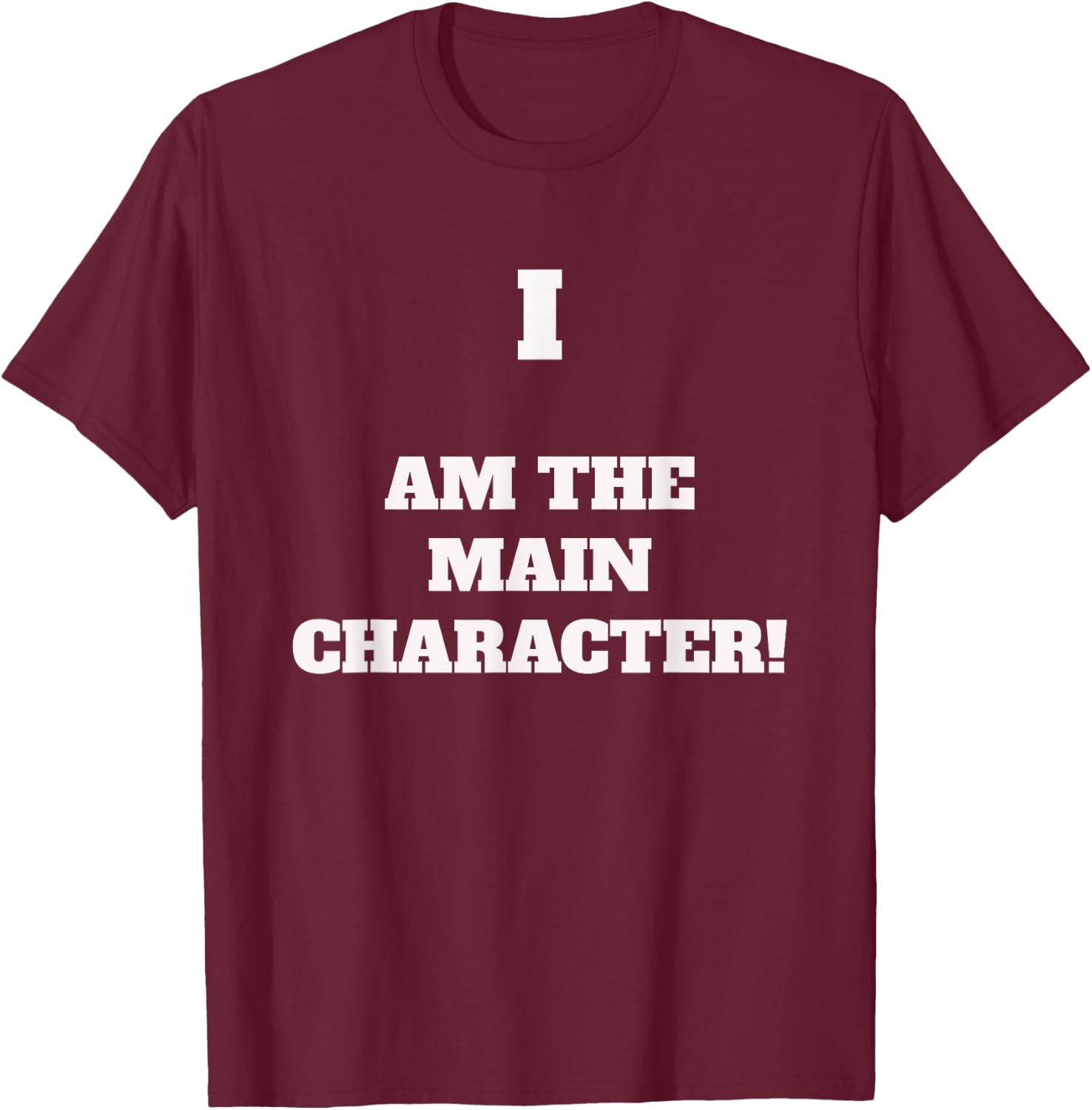 I AM THE MAIN CHARACTER - Fun saying for an important person T-Shirt - T-Shirt | Maroon
