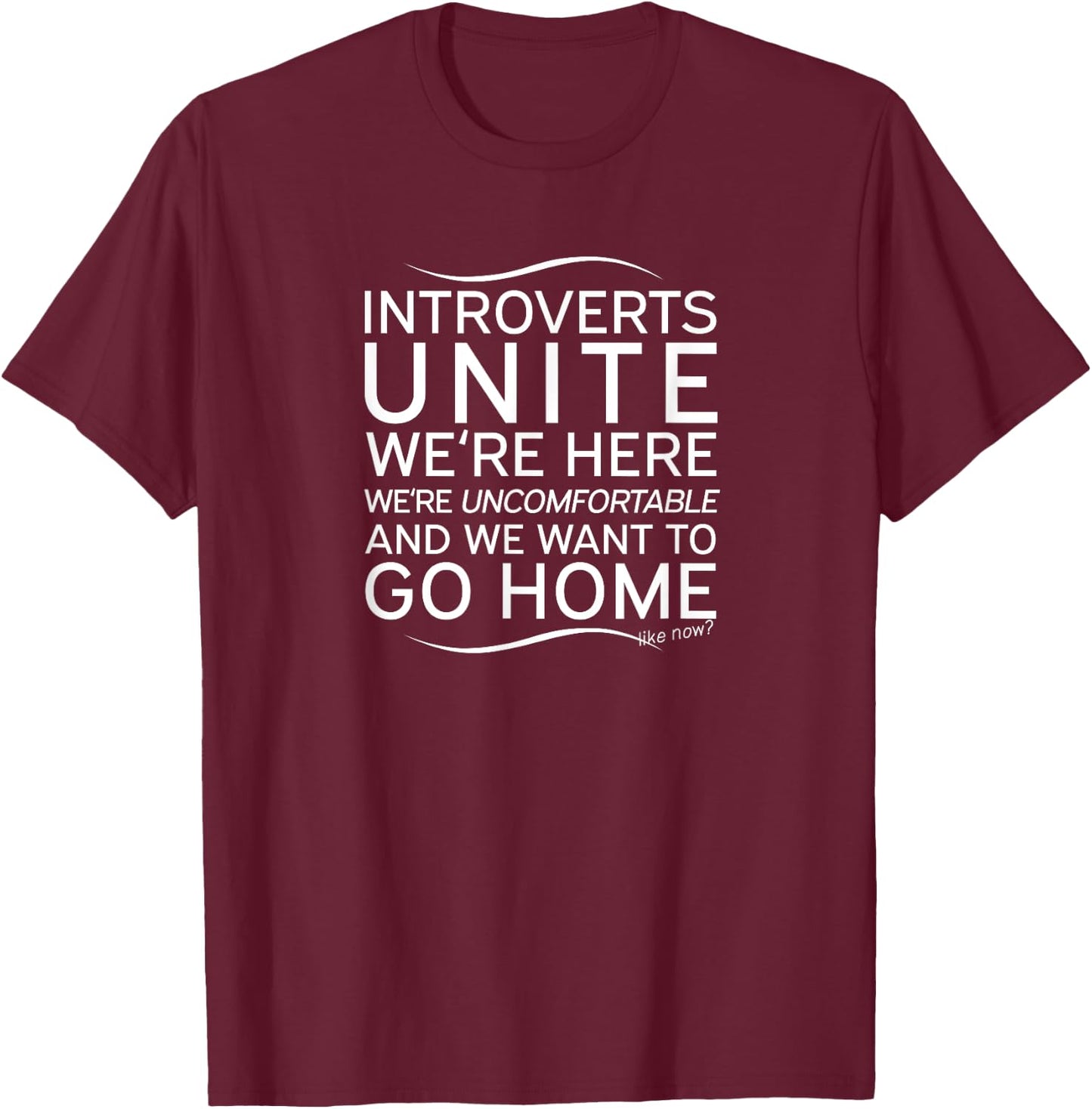 Introverts Unite Shirt Uncomfortable want to go home T-Shirt - T-Shirt | Maroon