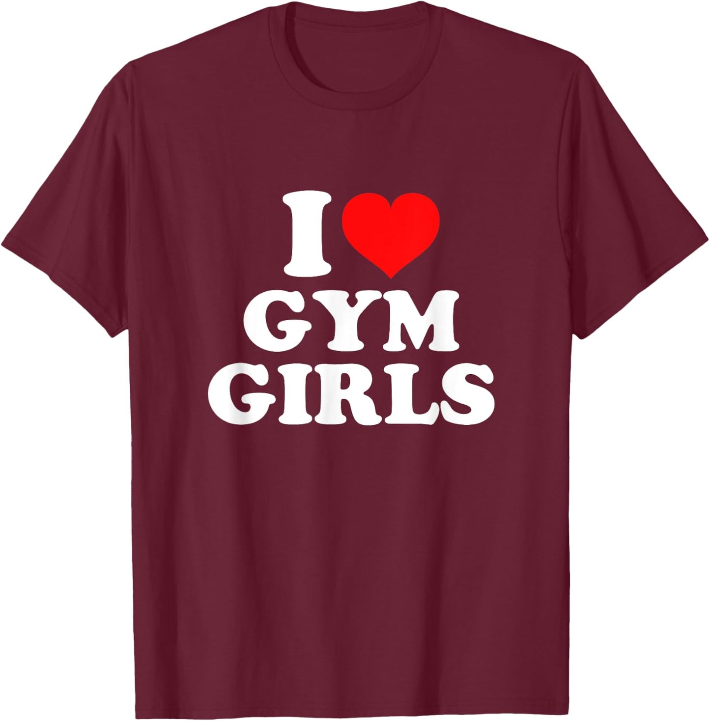 I Love Gym Girls T-Shirt - T-Shirt | Maroon