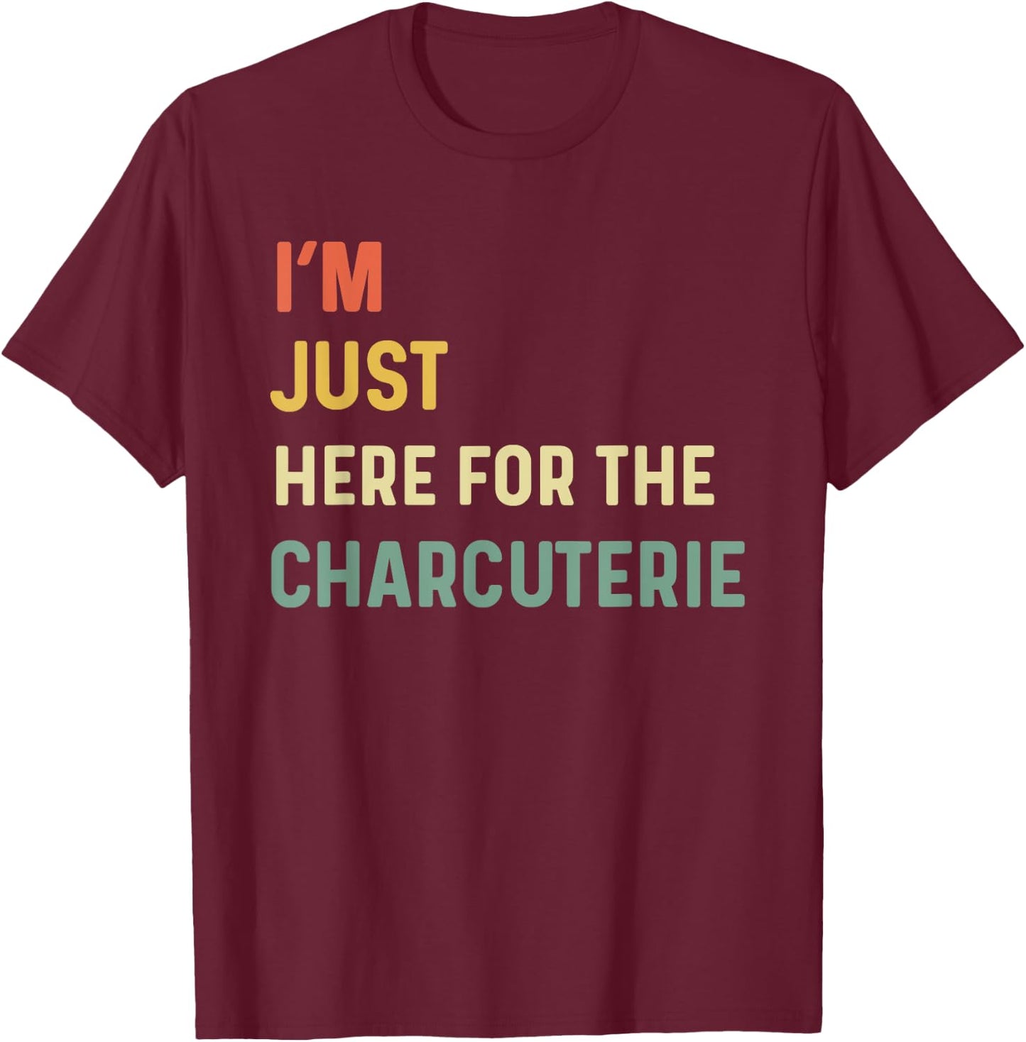 I'm Just Here For The Charcuterie Board Lovers Cheese Saying T-Shirt - T-Shirt | Maroon