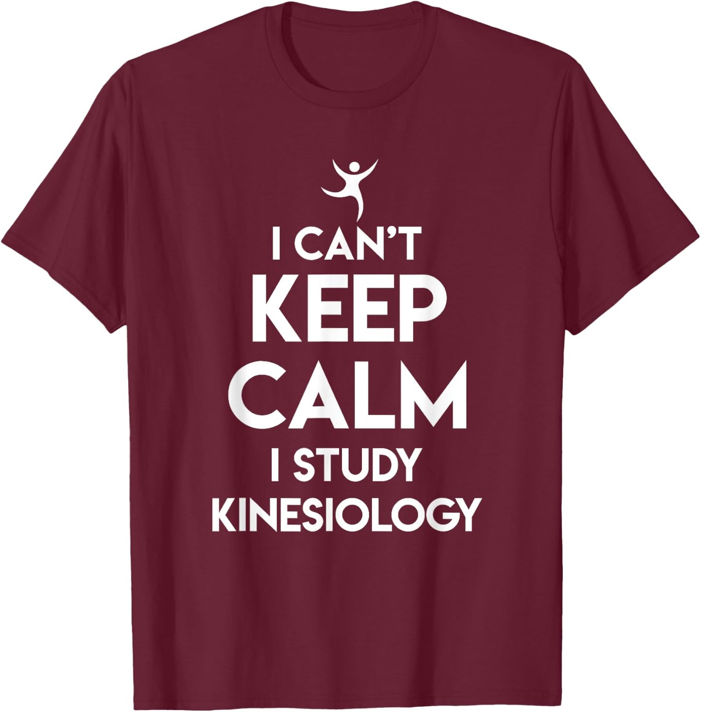 Kinesiologist Puns Keep Calm Study of Kinesiology T-Shirt - T-Shirt | Maroon