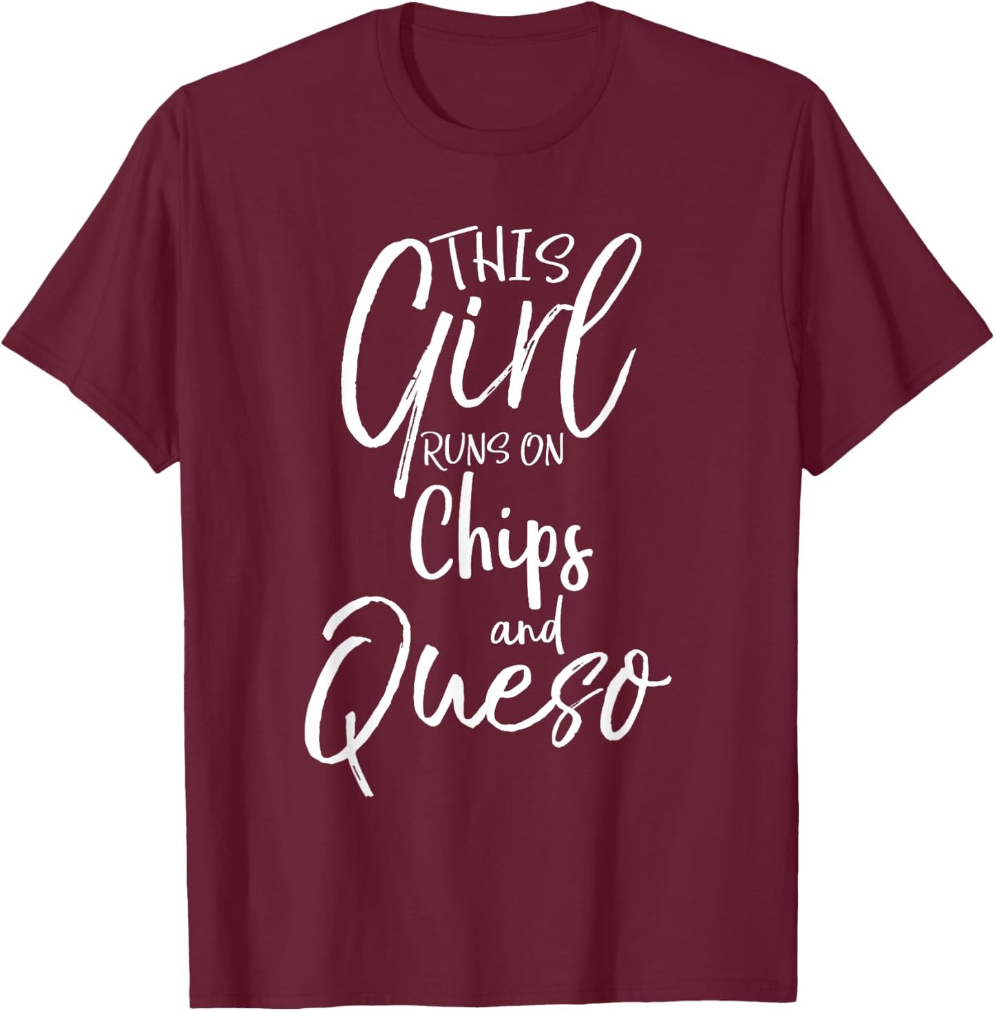 This Girl Runs on Chips and Queso Shirt Food Funny T-Shirt - T-Shirt | Maroon
