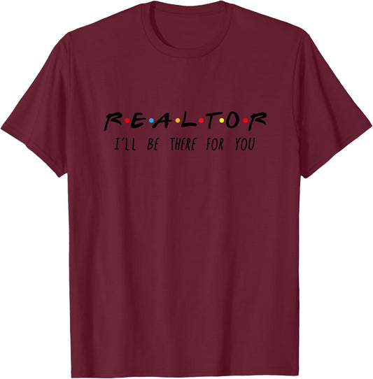 Realtor I'll Be There For You T-Shirt - T-Shirt | Maroon