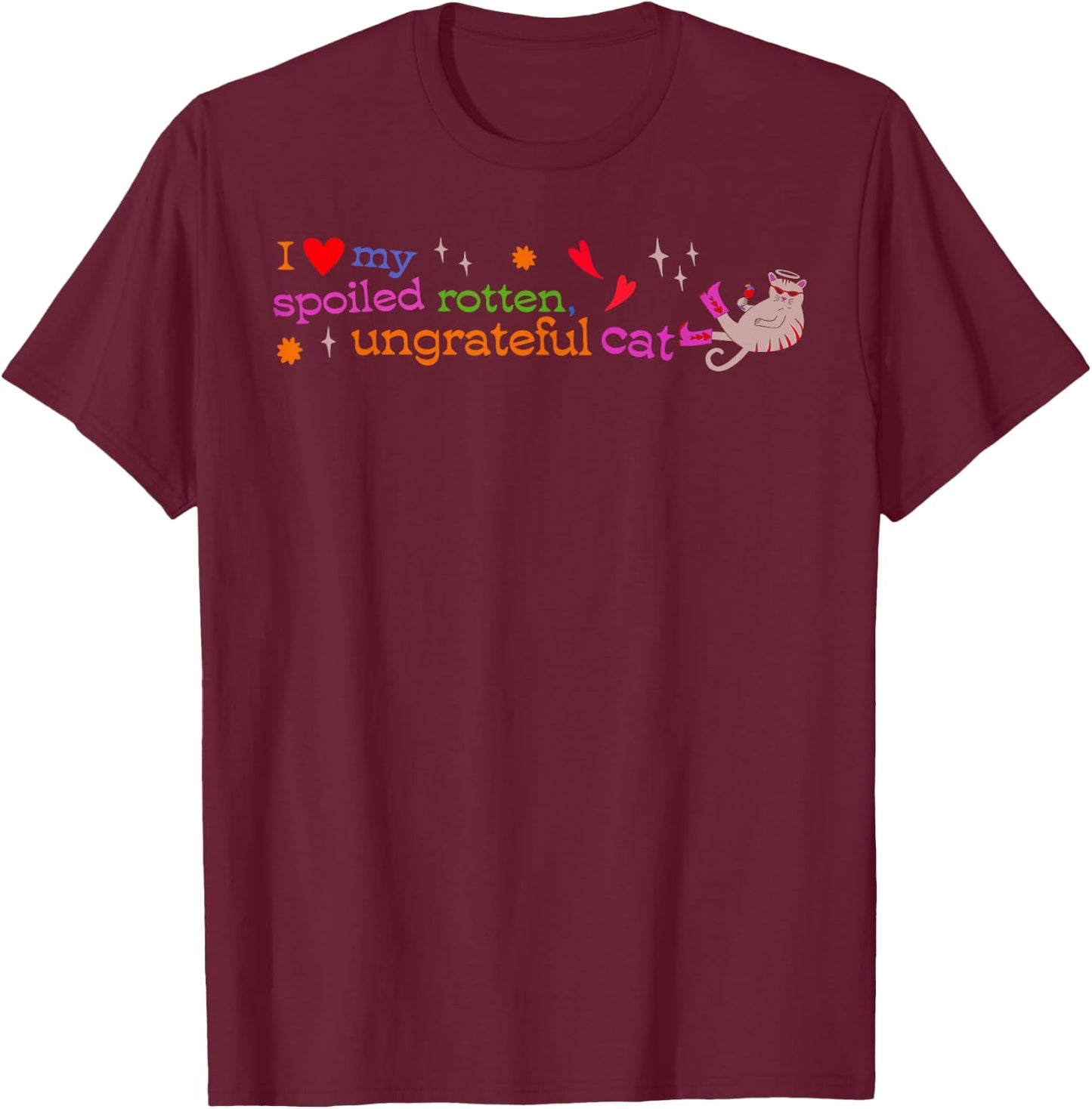 I Love My Spoiled Rotten, Ungrateful Cat Funny Men Women T-Shirt - T-Shirt | Maroon