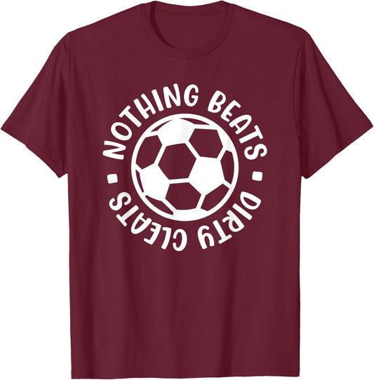 Nothing Beats Dirty Cleats Soccer Player Cute Funny T-Shirt - T-Shirt | Maroon