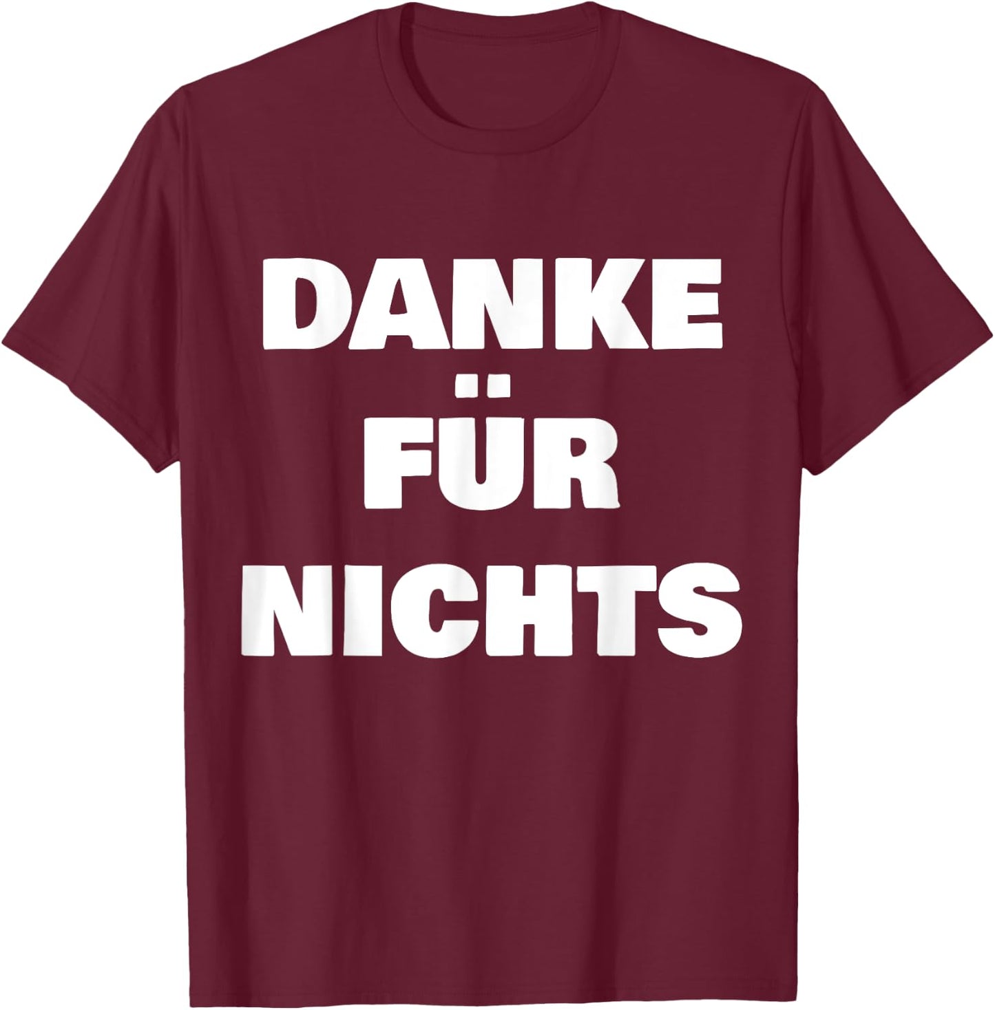 Danke FÜR Nichts T-Shirt - T-Shirt | Maroon