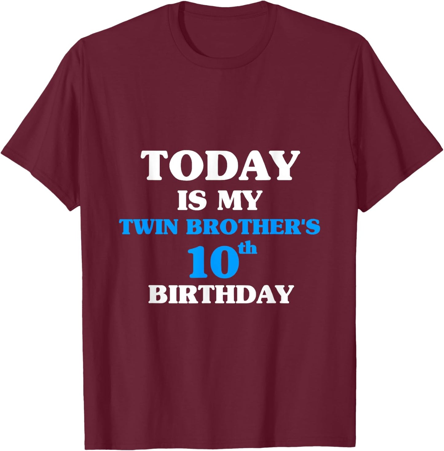 Today Is My Twin Brother's 10th Birthday Party 10 Years Old T-Shirt - T-Shirt | Maroon