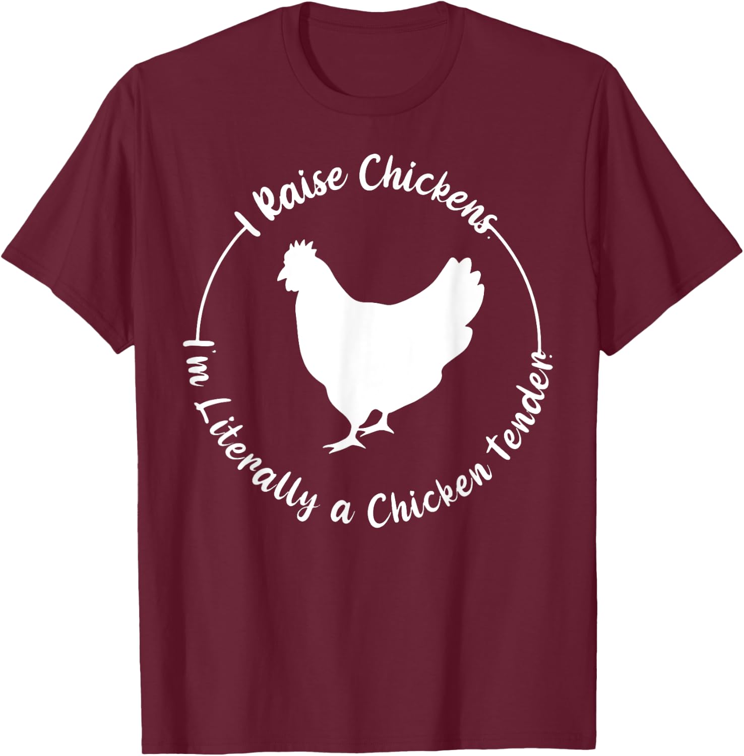 I Raise Chickens I'm Literally a Chicken Tender Funny T-Shirt - T-Shirt | Maroon
