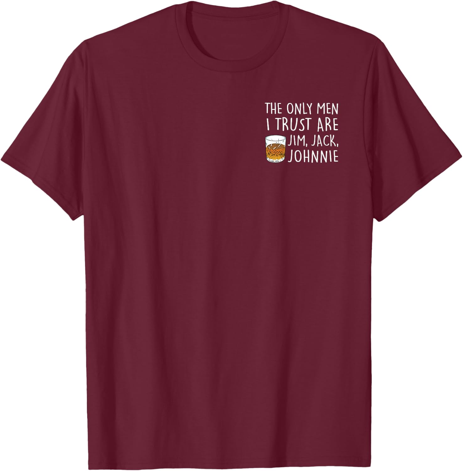 THE ONLY MEN I TRUST ARE JIM, JACK, JOHNNIE Fun , black T-Shirt - T-Shirt | Maroon