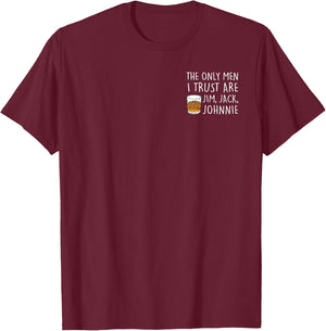 THE ONLY MEN I TRUST ARE JIM, JACK, JOHNNIE Fun , black T-Shirt - T-Shirt | Maroon