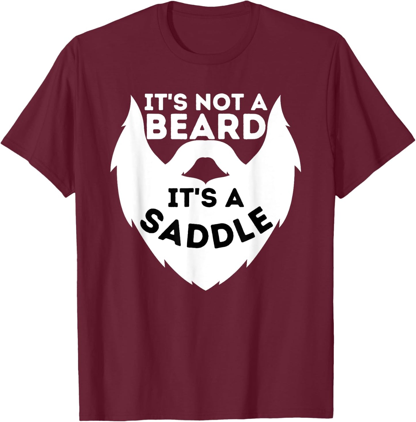 It's Not A Beard It's A Saddle - Beard Lover & Facial Hair T-Shirt - T-Shirt | Maroon