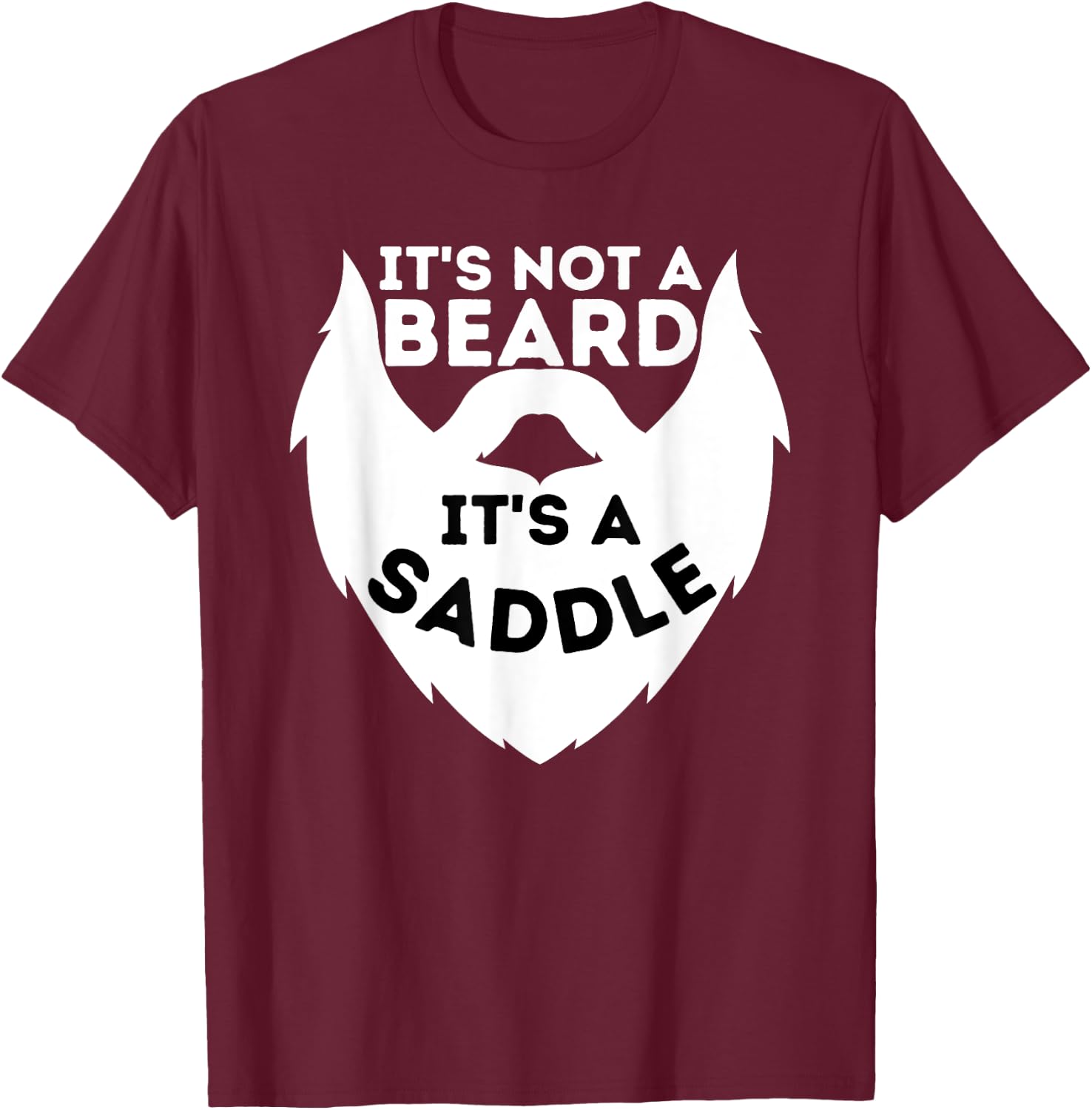 It's Not A Beard It's A Saddle - Beard Lover & Facial Hair T-Shirt - T-Shirt | Maroon