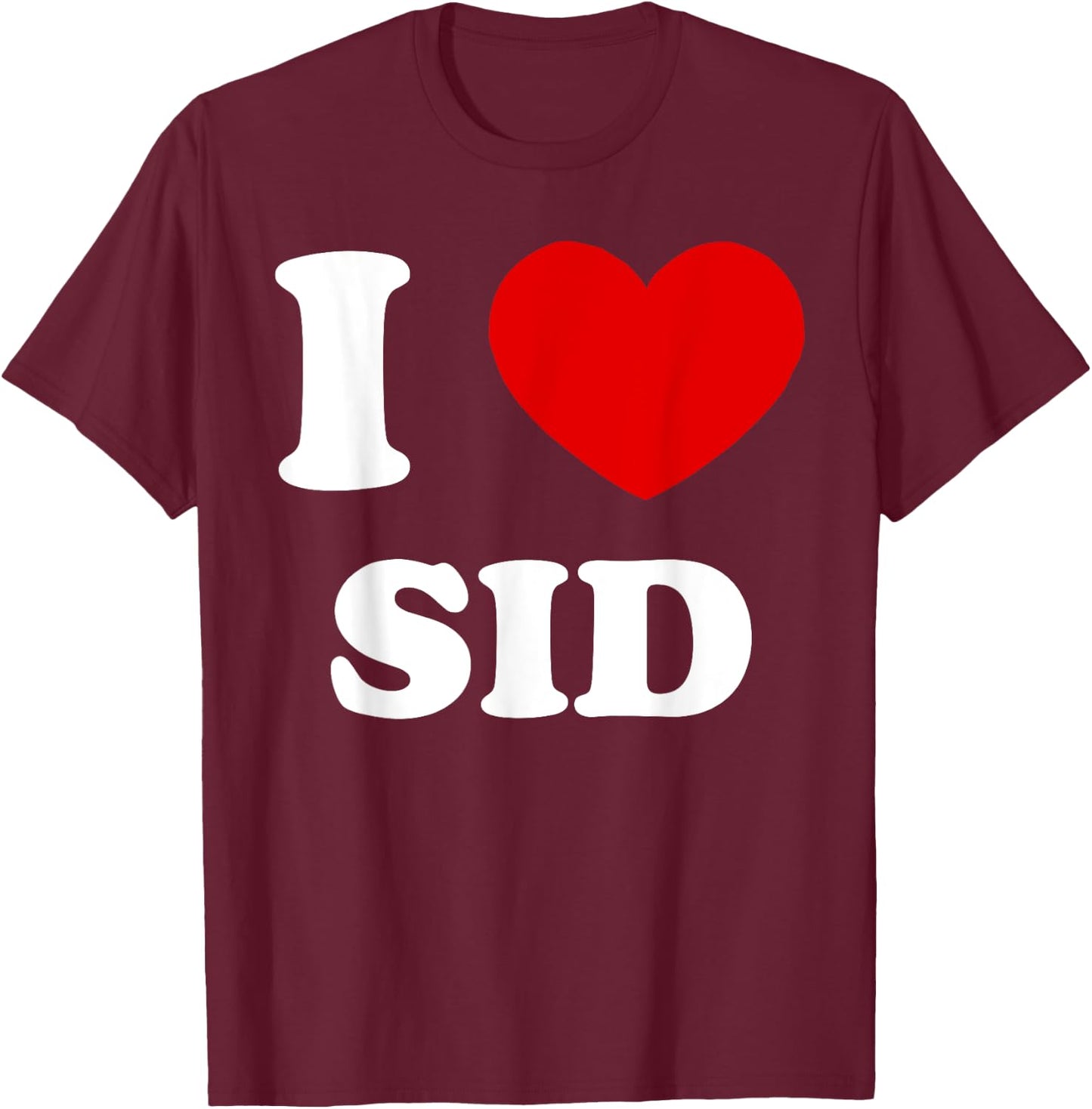 I Love Sid I Heart Sid Funny Sid T-Shirt - T-Shirt | Maroon