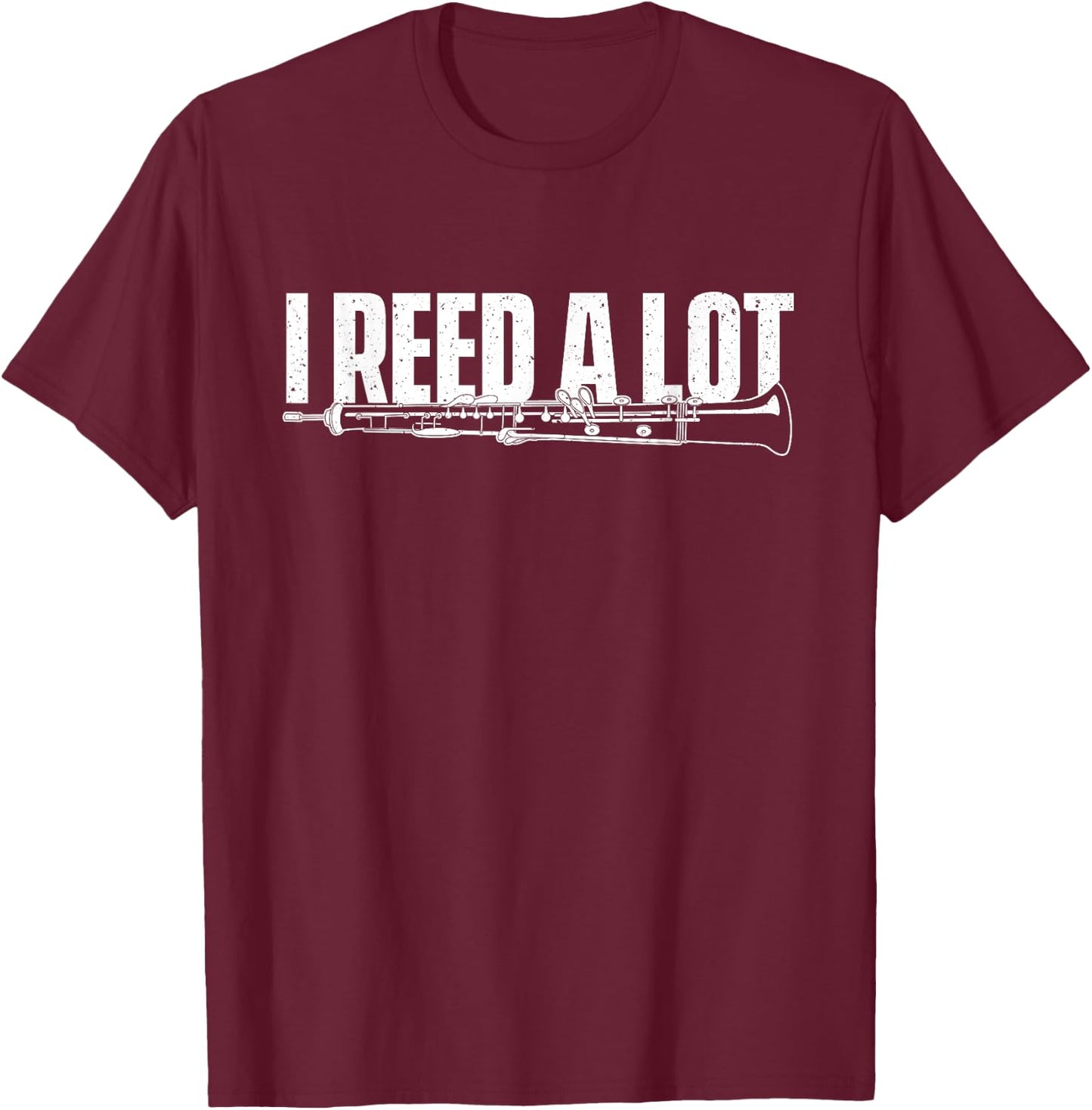 I Reed A Lot - Clarinetist Clarinet Player Music Orchestra T-Shirt - T-Shirt | Maroon